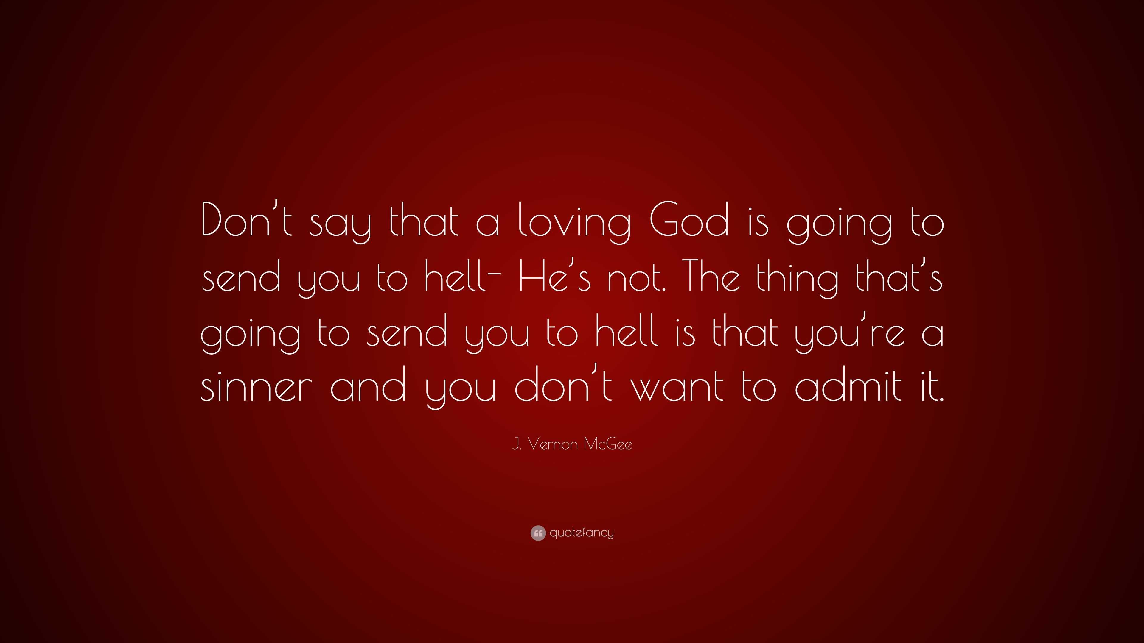 J. Vernon Mcgee Quote: “don’t Say That A Loving God Is Going To Send 