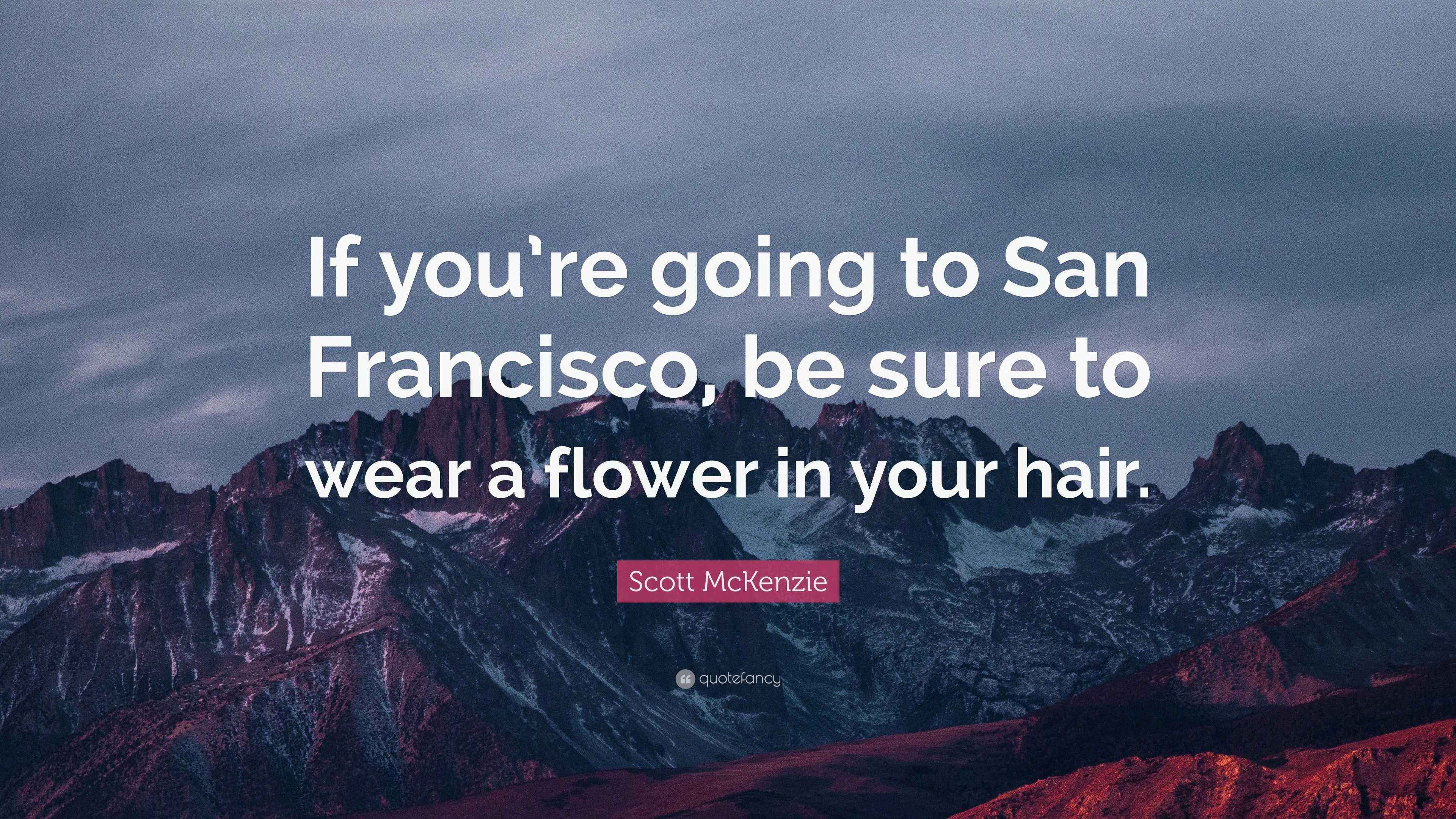 Scott McKenzie Quote “If you’re going to San Francisco, be sure to