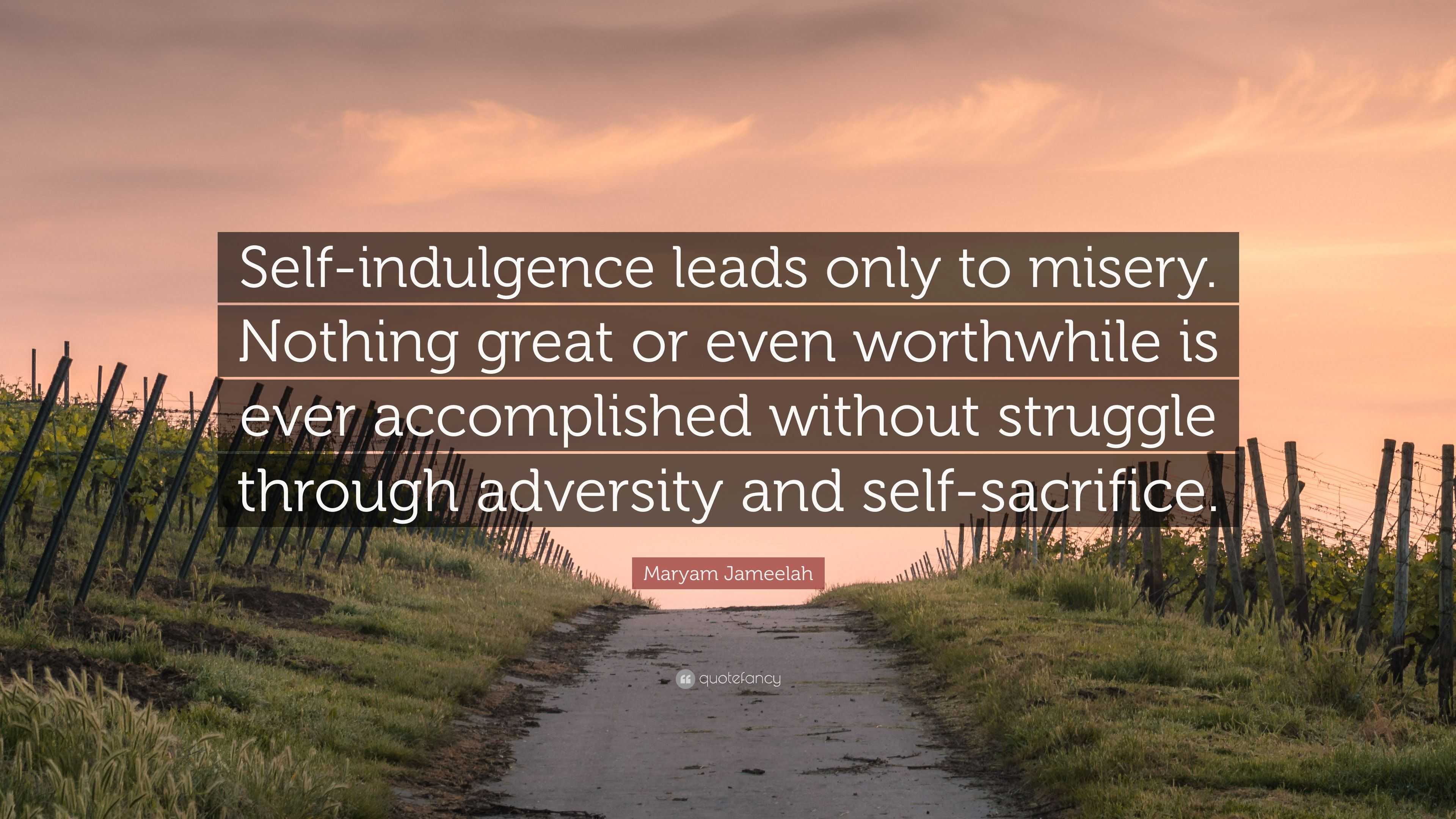 Maryam Jameelah Quote: “Self-indulgence leads only to misery. Nothing ...