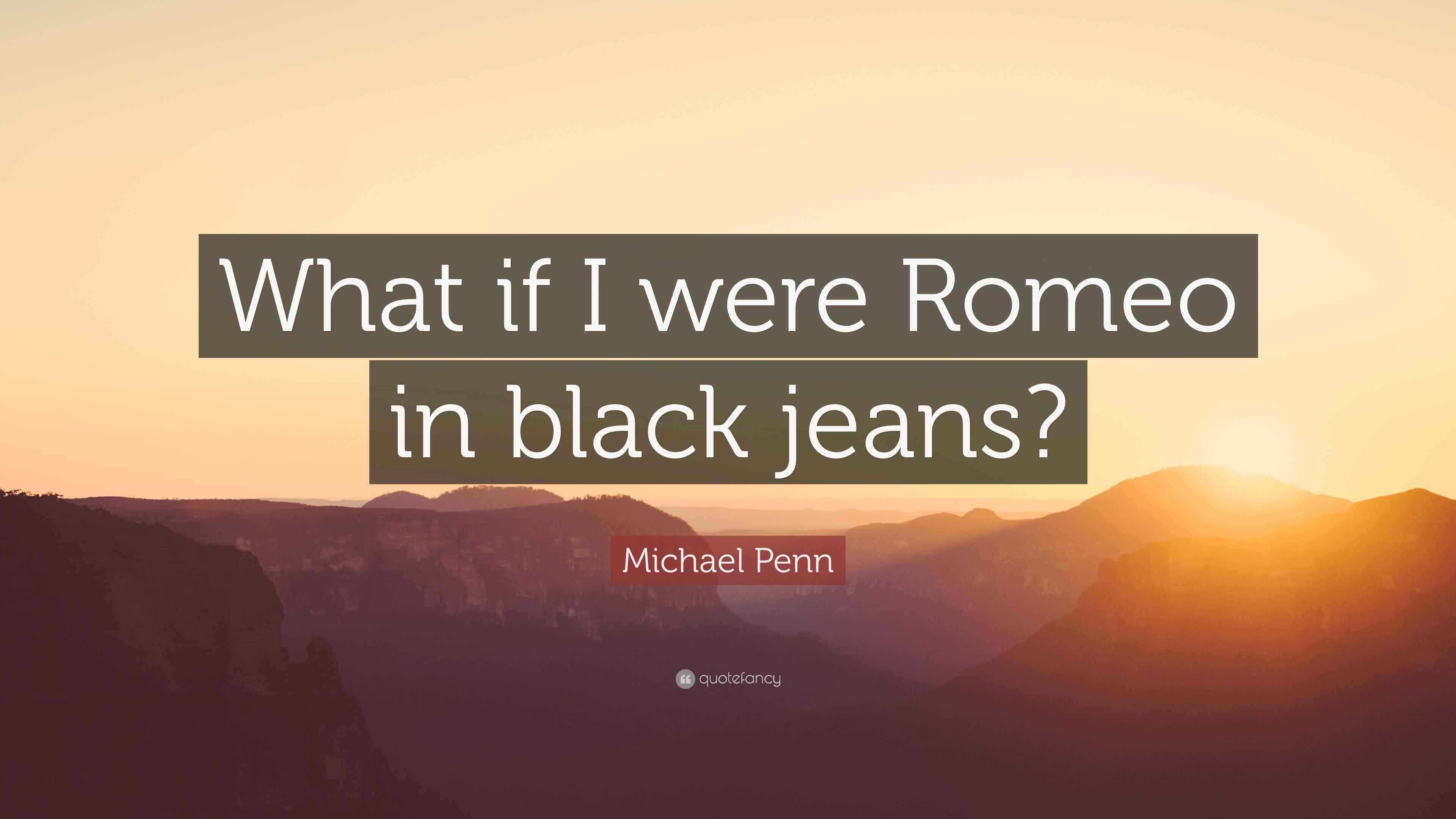 Michael Penn Quote What If I Were Romeo In Black Jeans
