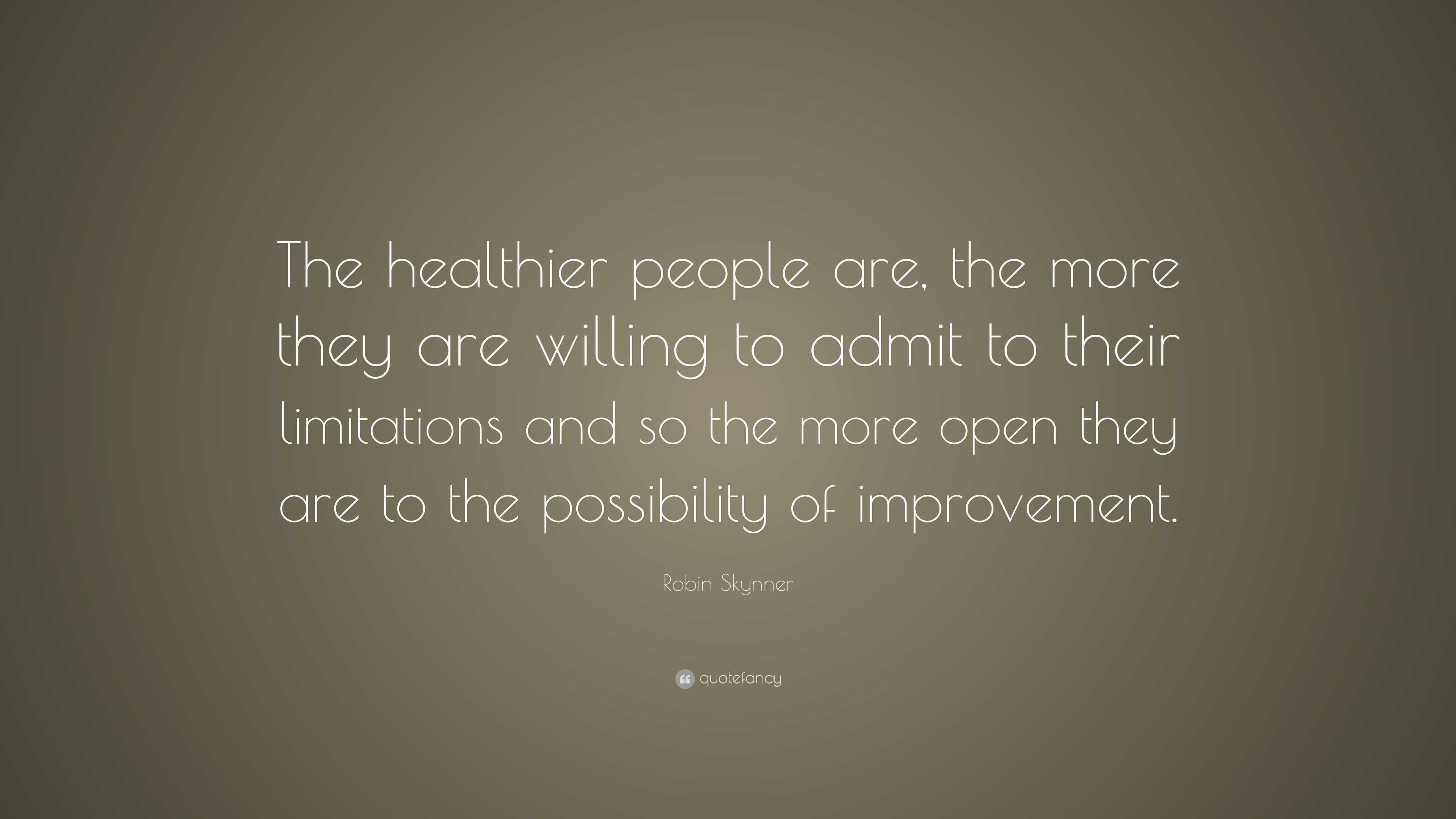 Robin Skynner Quote: “The healthier people are, the more they are ...