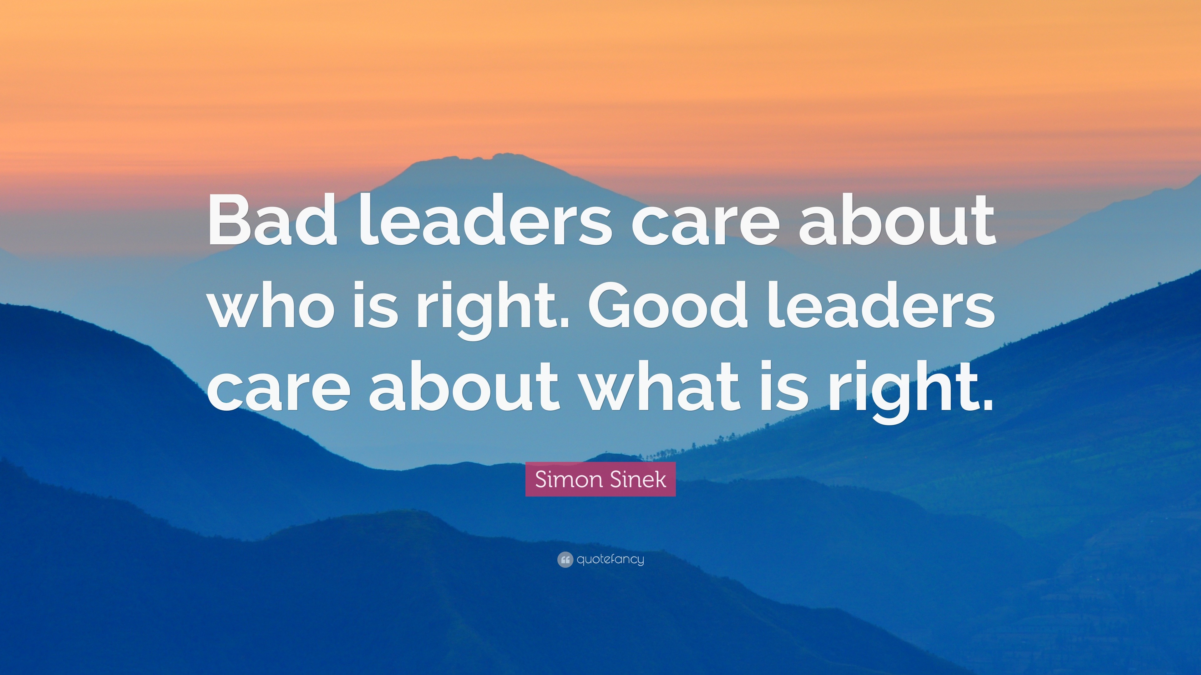 Simon Sinek Quote Bad Leaders Care About Who Is Right Good Leaders 