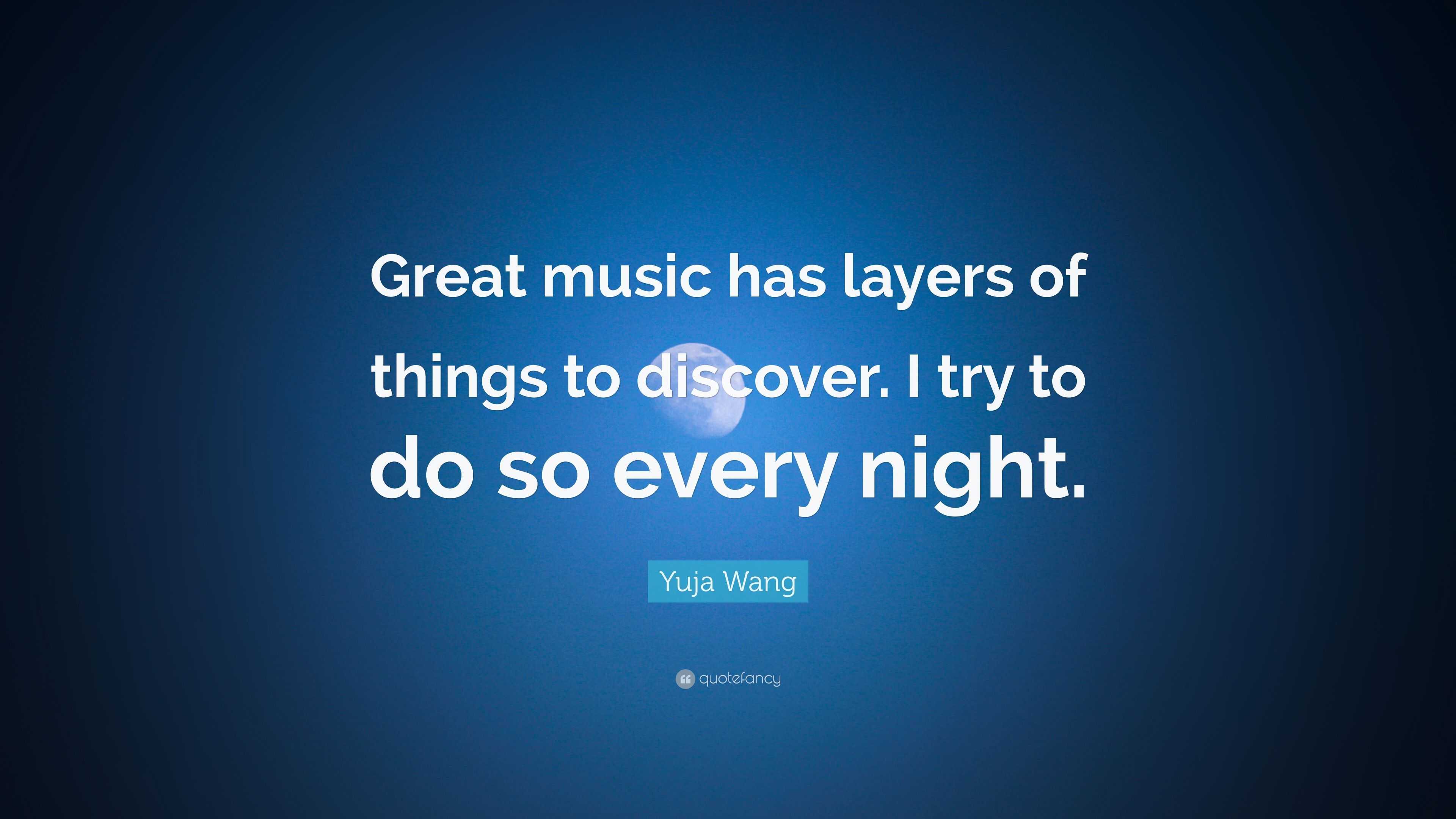 Yuja Wang Quote: “Great music has layers of things to discover. I try ...