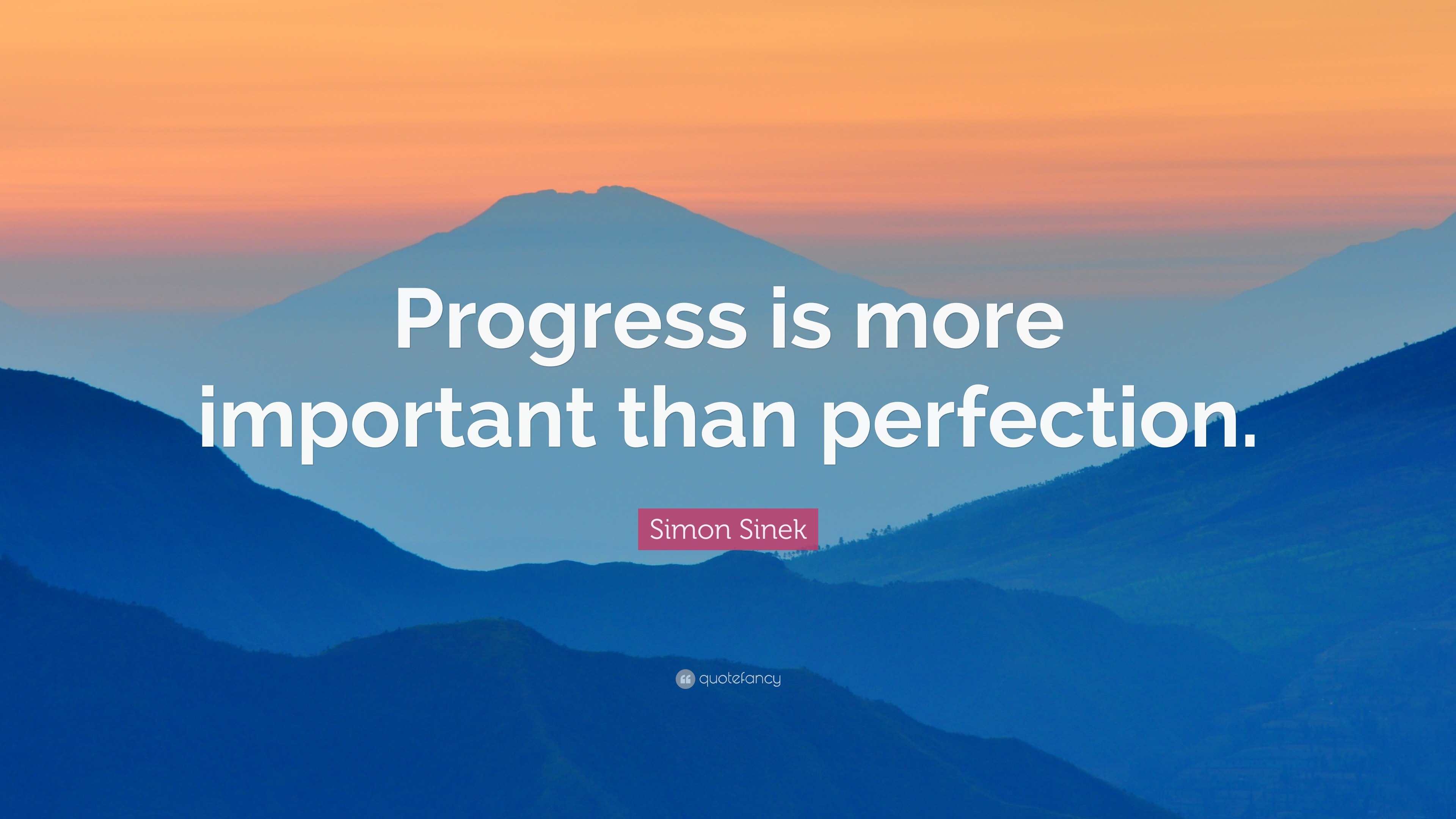 Simon Sinek Quote: “Progress is more important than perfection.”