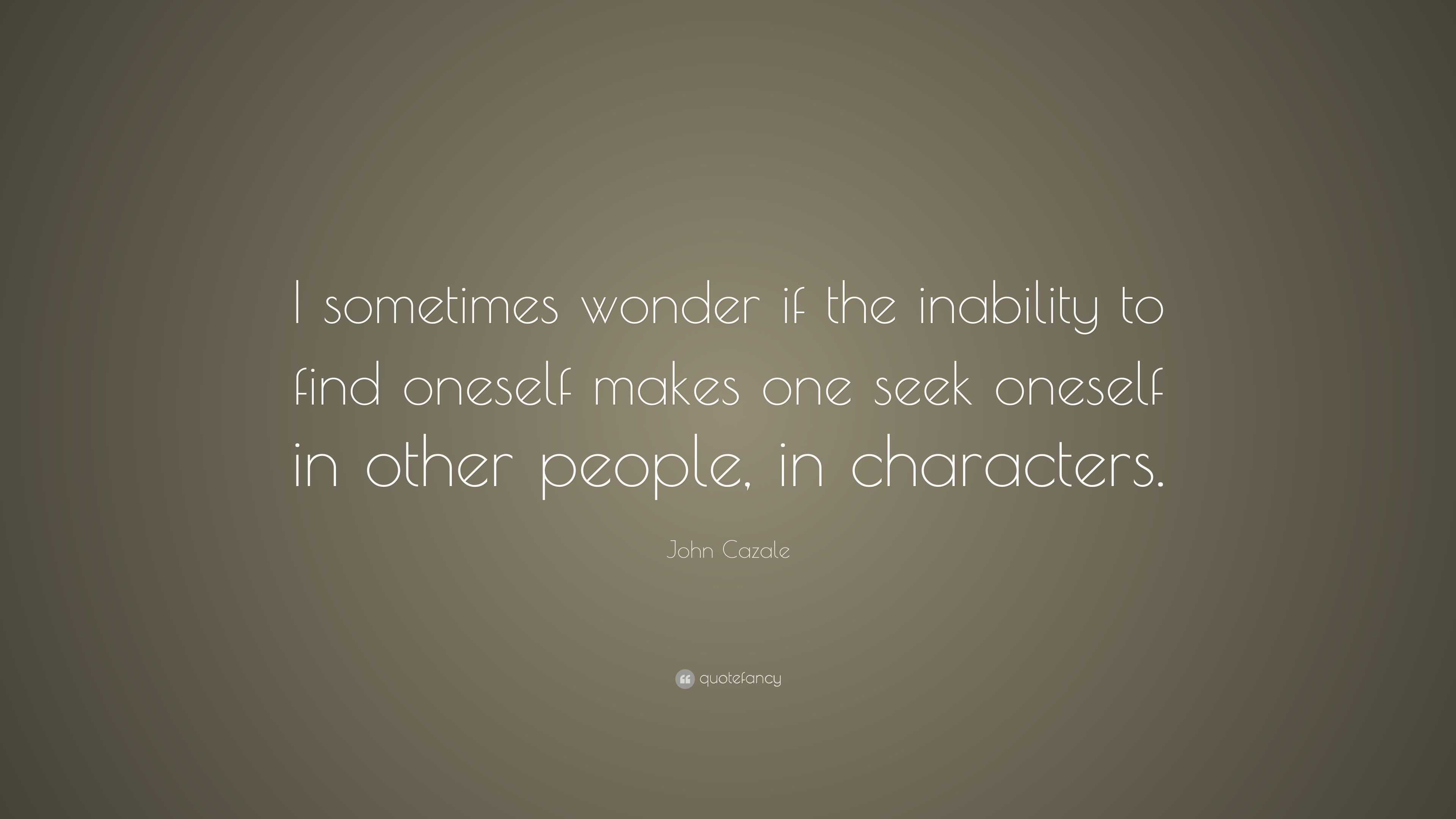 John Cazale Quote: “I sometimes wonder if the inability to find oneself ...