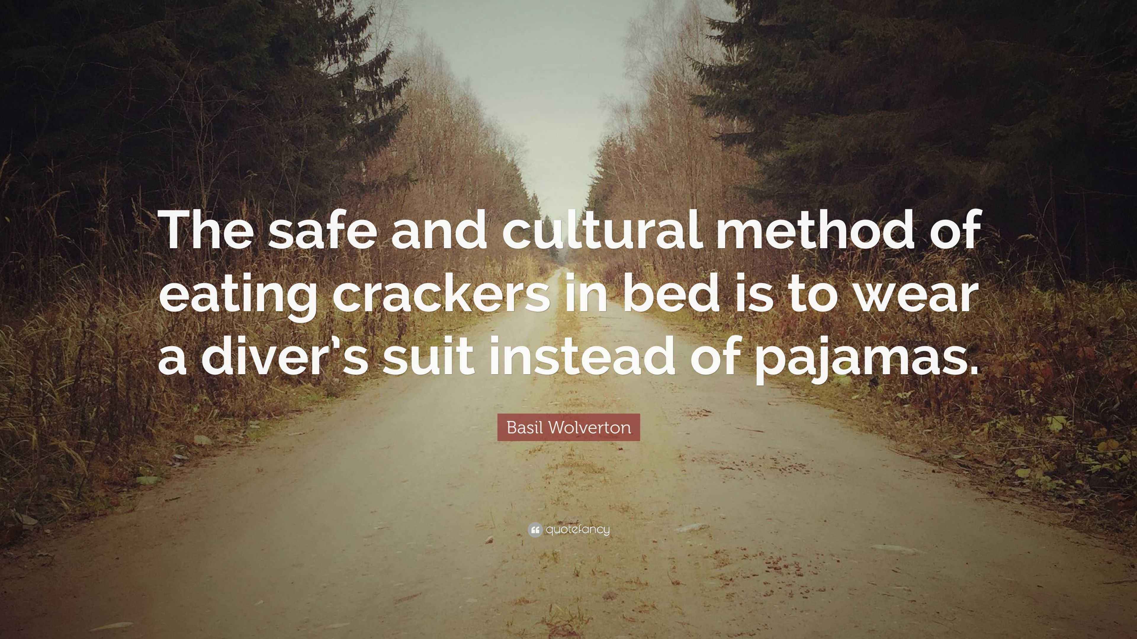 Basil Wolverton Quote “The safe and cultural method of eating crackers in bed is to wear a