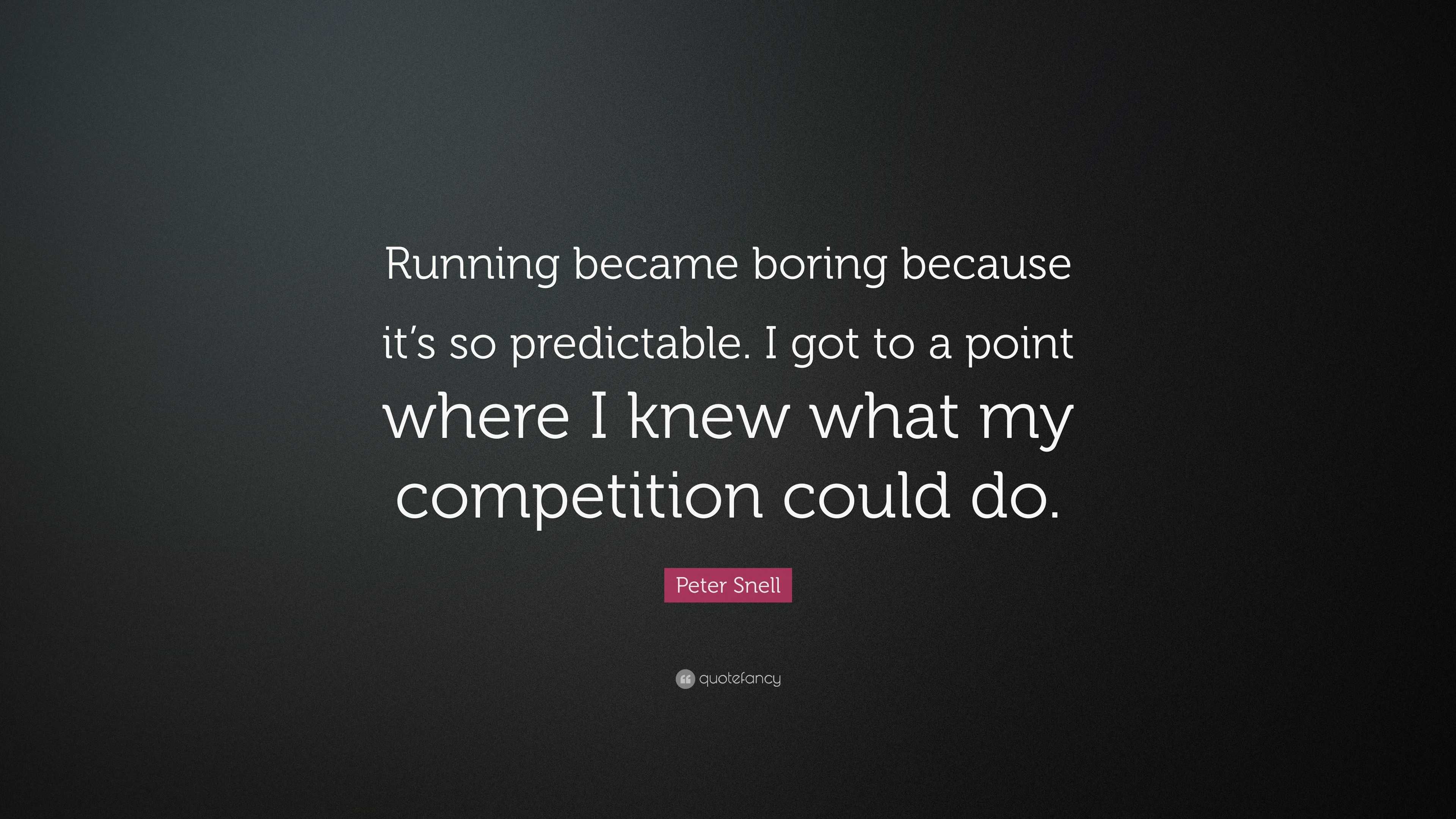 Peter Snell Quote: “Running became boring because it’s so predictable ...