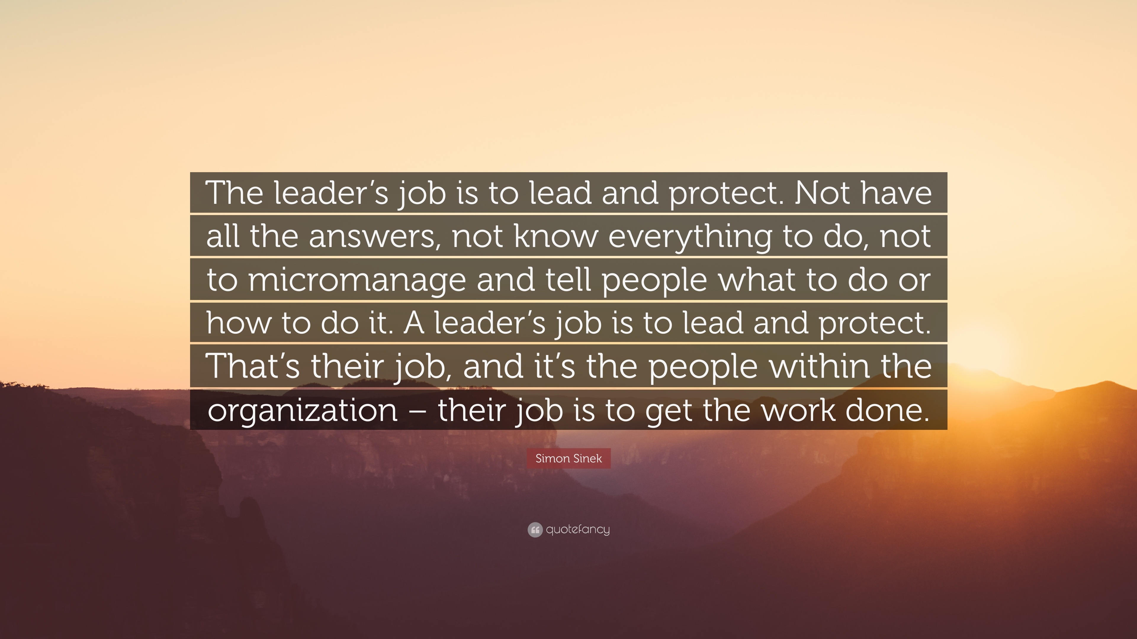 Simon Sinek Quote: “The leader’s job is to lead and protect. Not have ...