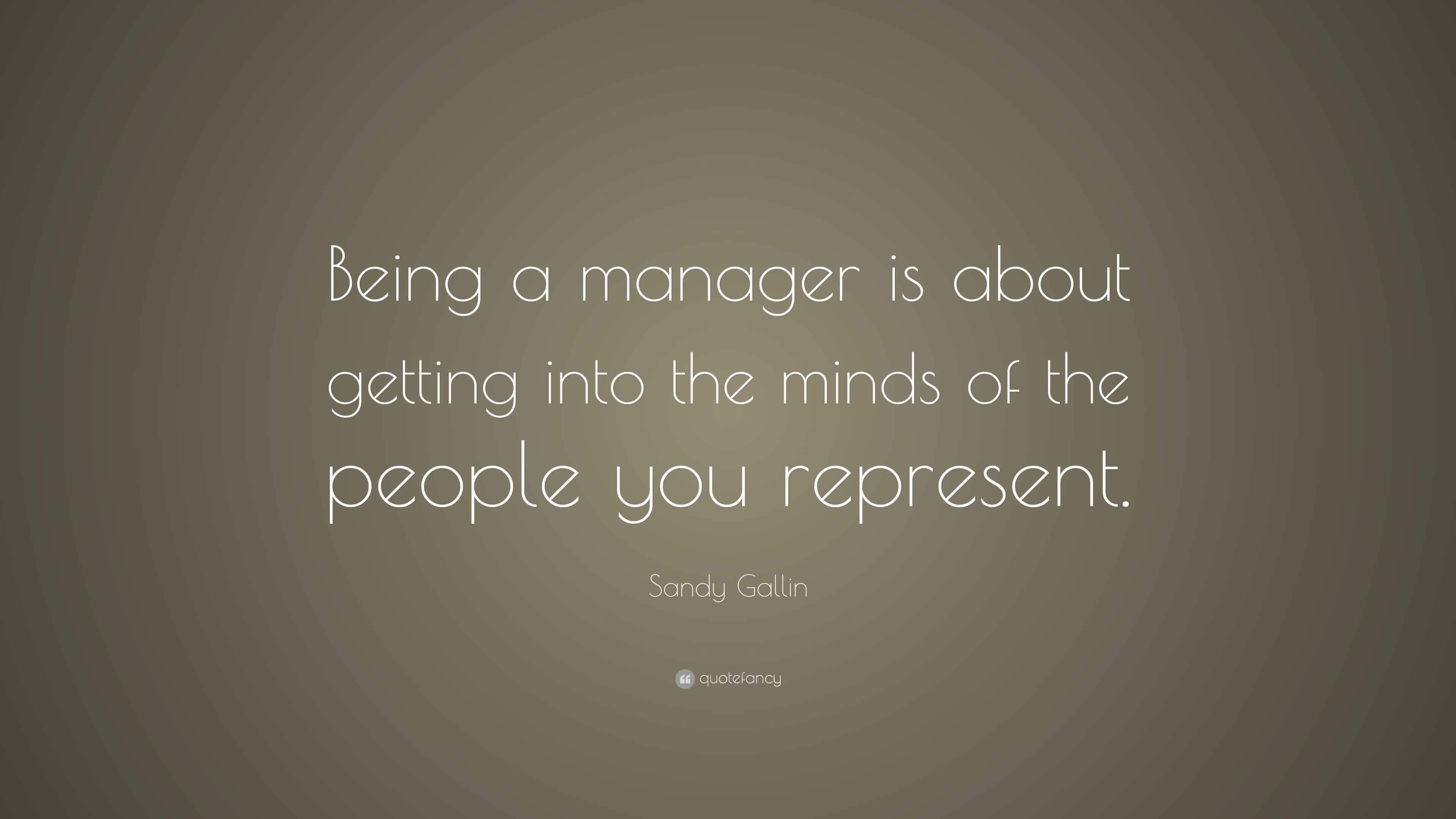 Sandy Gallin Quote: “Being a manager is about getting into the minds of ...