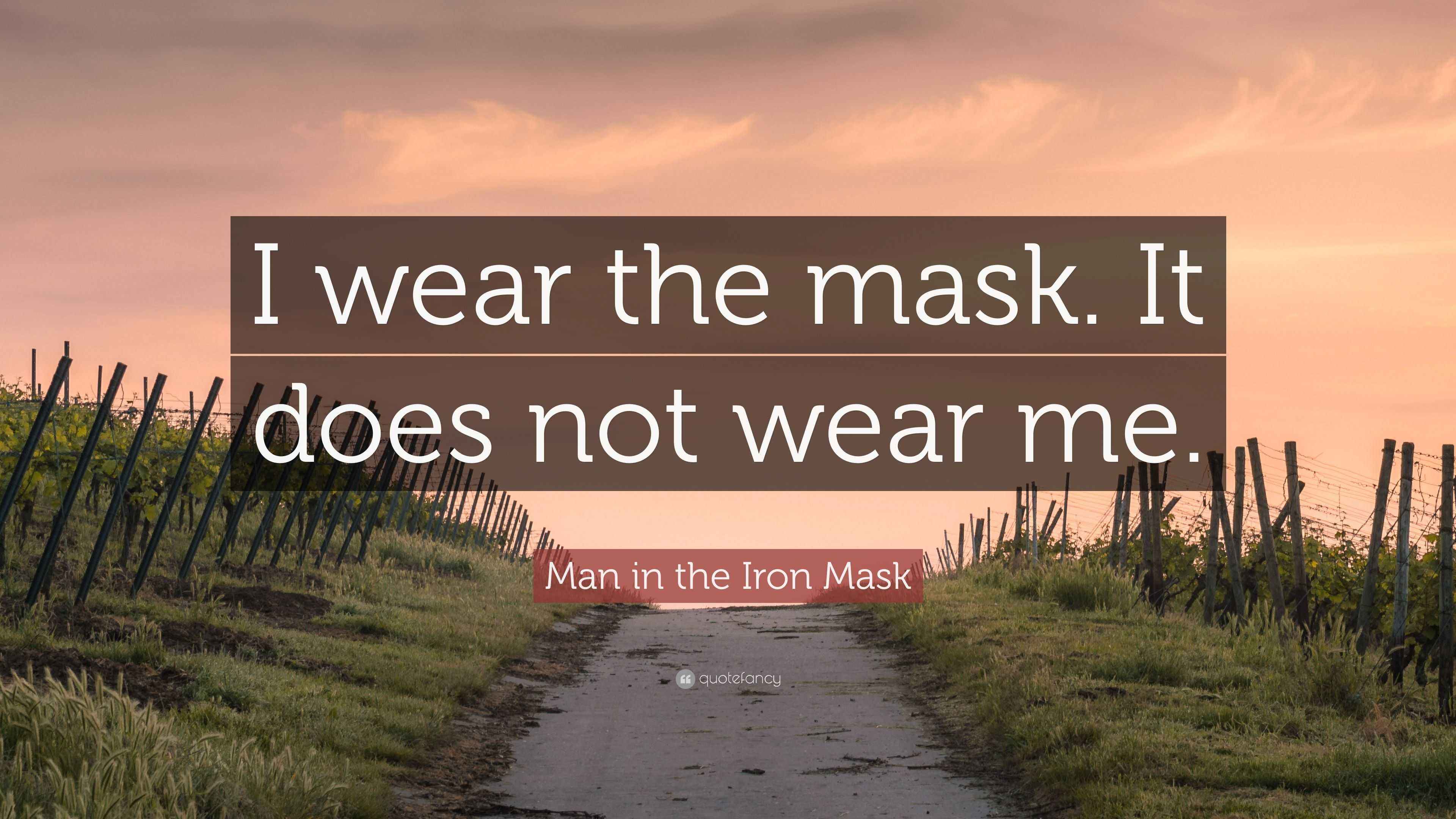Man in the Iron Mask Quote “I wear the mask. It does not wear me.”