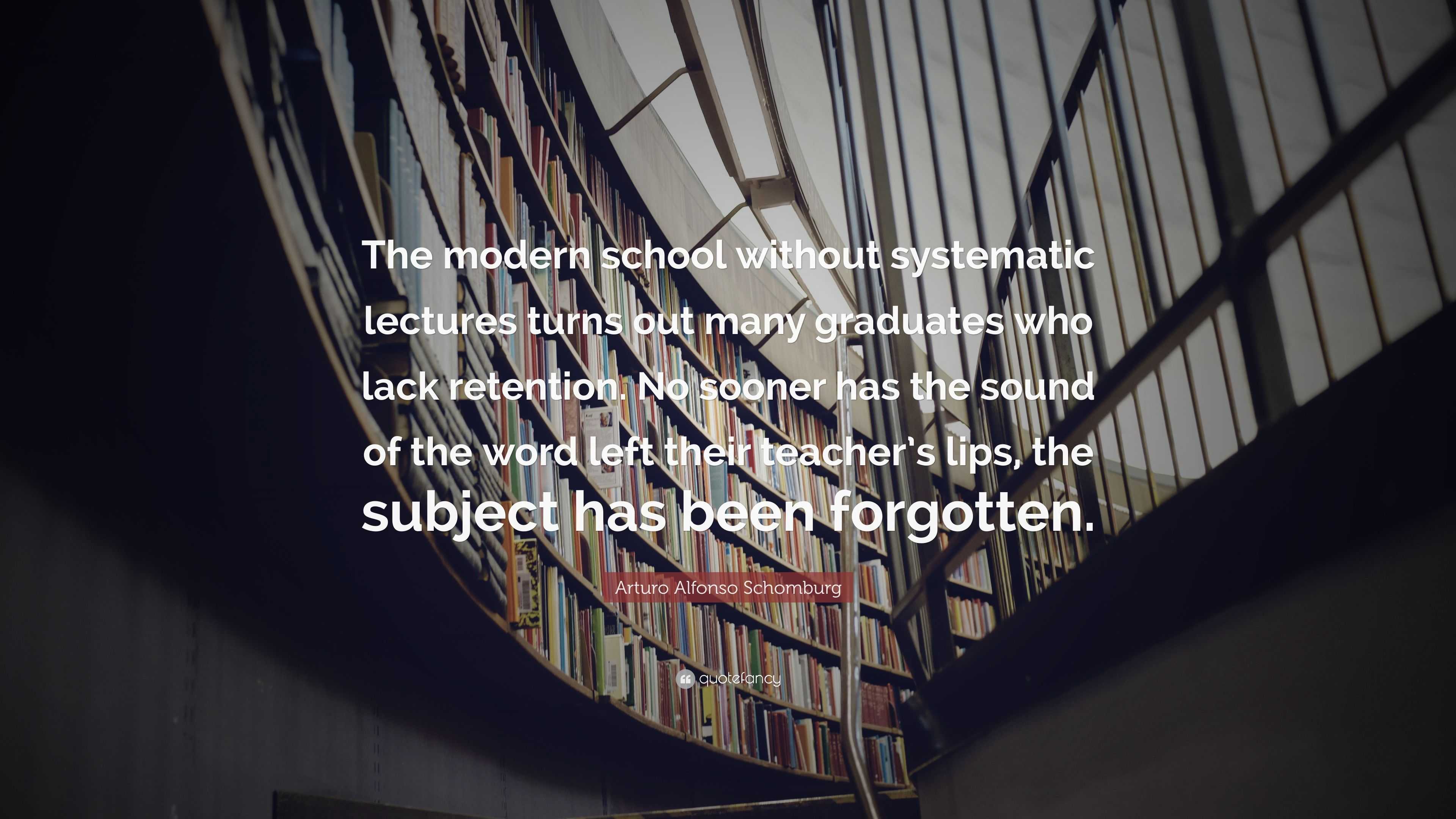 Arturo Alfonso Schomburg Quote: “The modern school without systematic ...