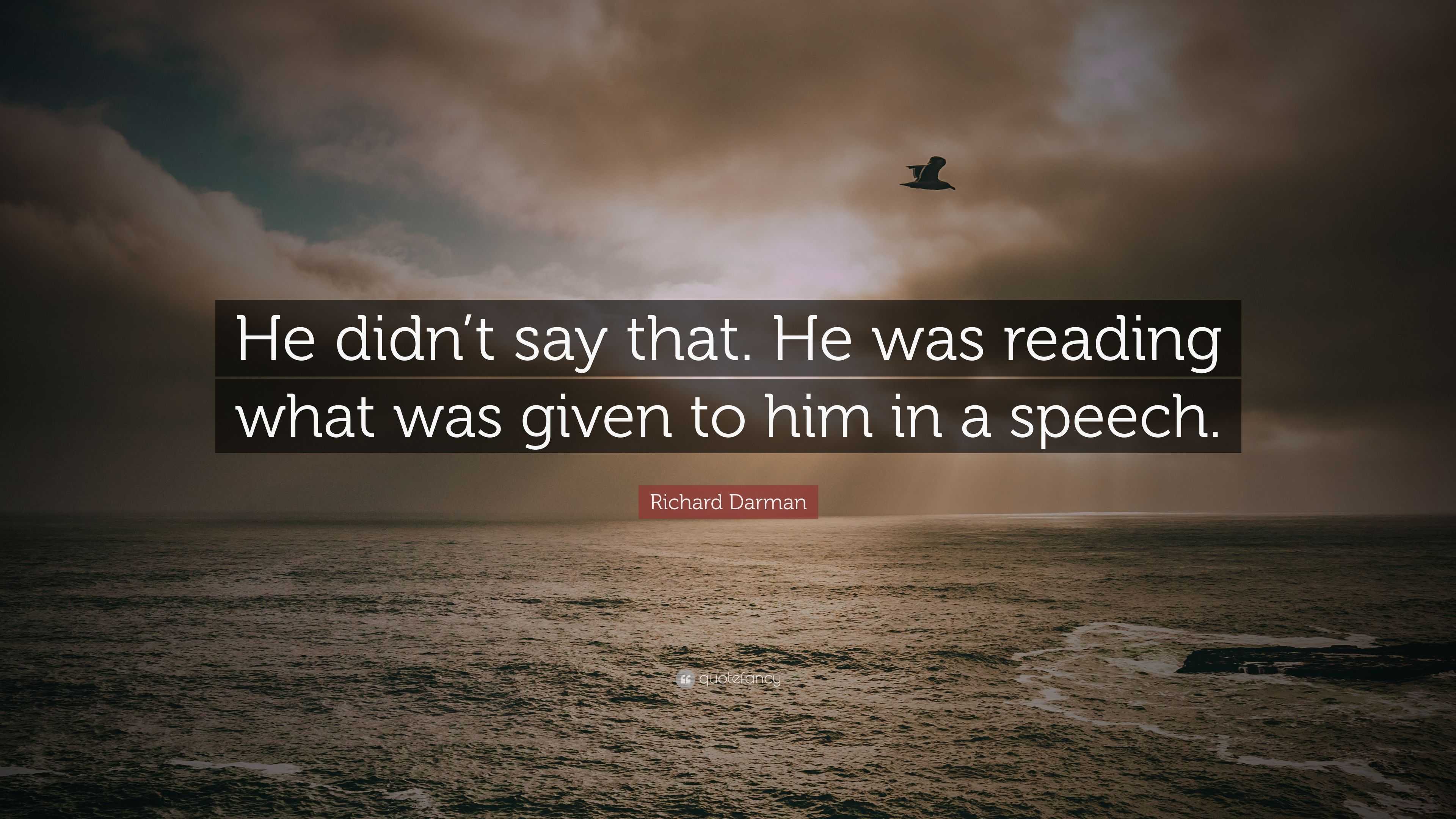 Richard Darman Quote: “He didn’t say that. He was reading what was ...