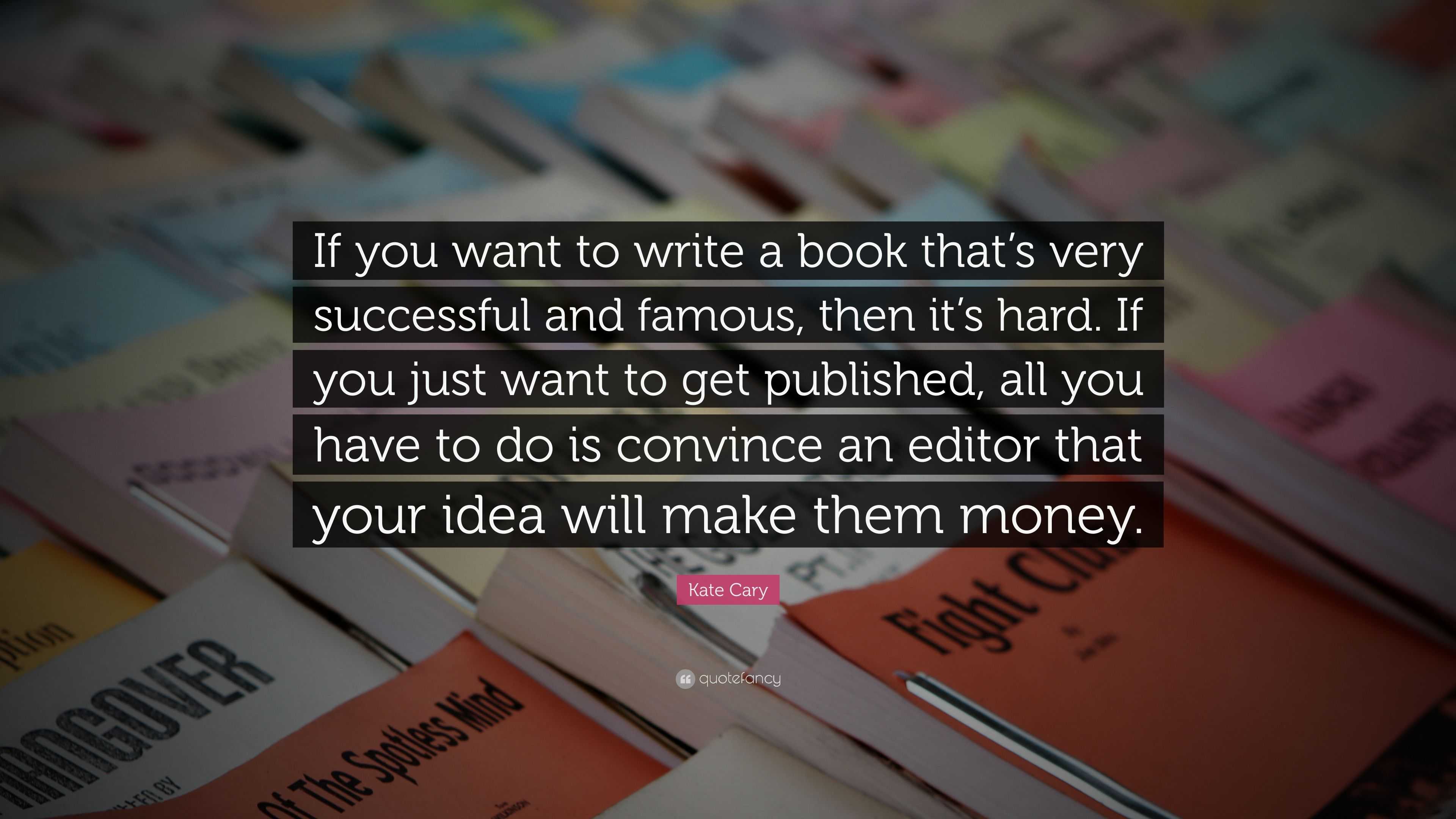 Kate Cary Quote: “If you want to write a book that’s very successful ...