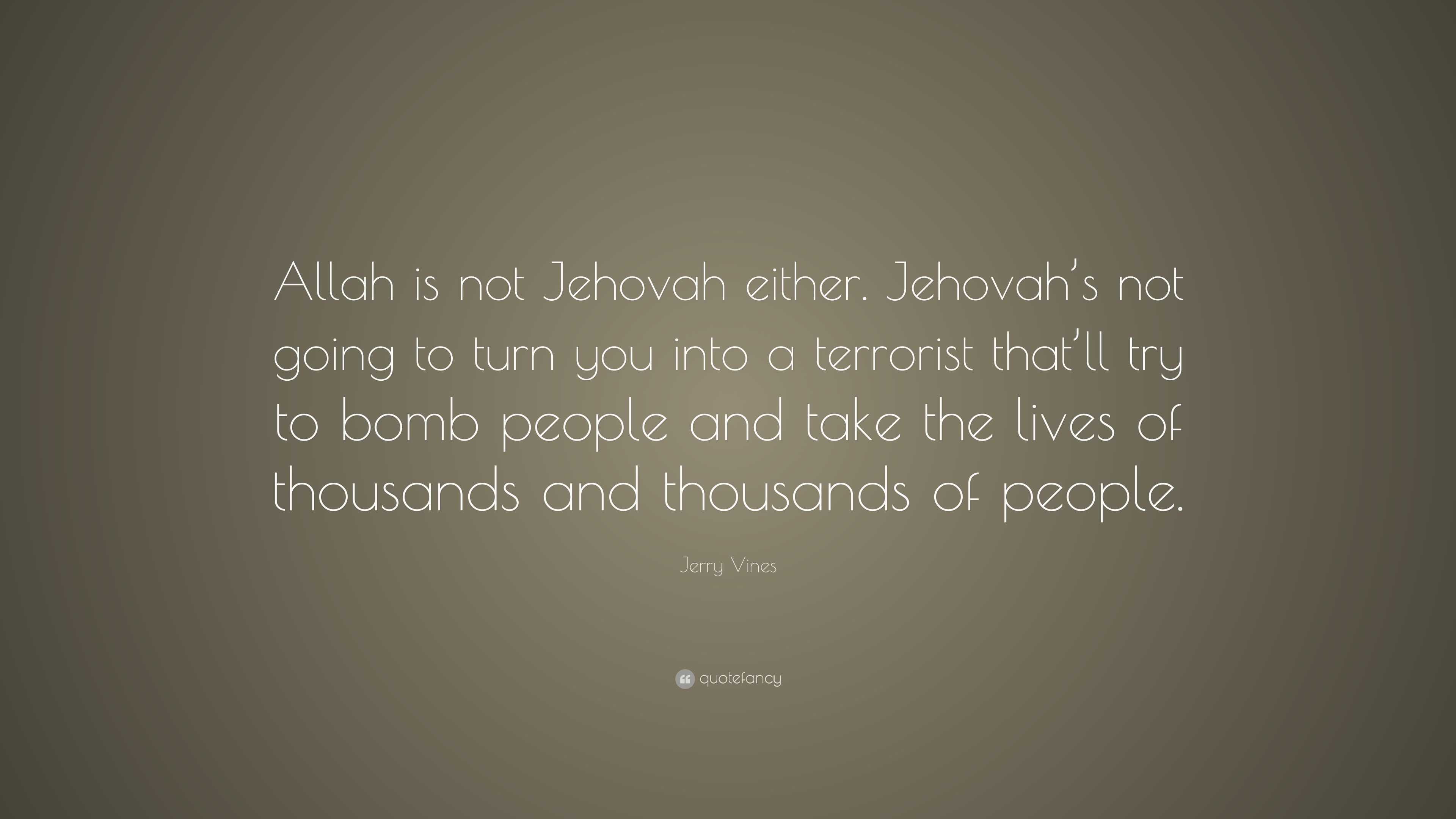 Jerry Vines Quote: “Allah is not Jehovah either. Jehovah’s not going to ...