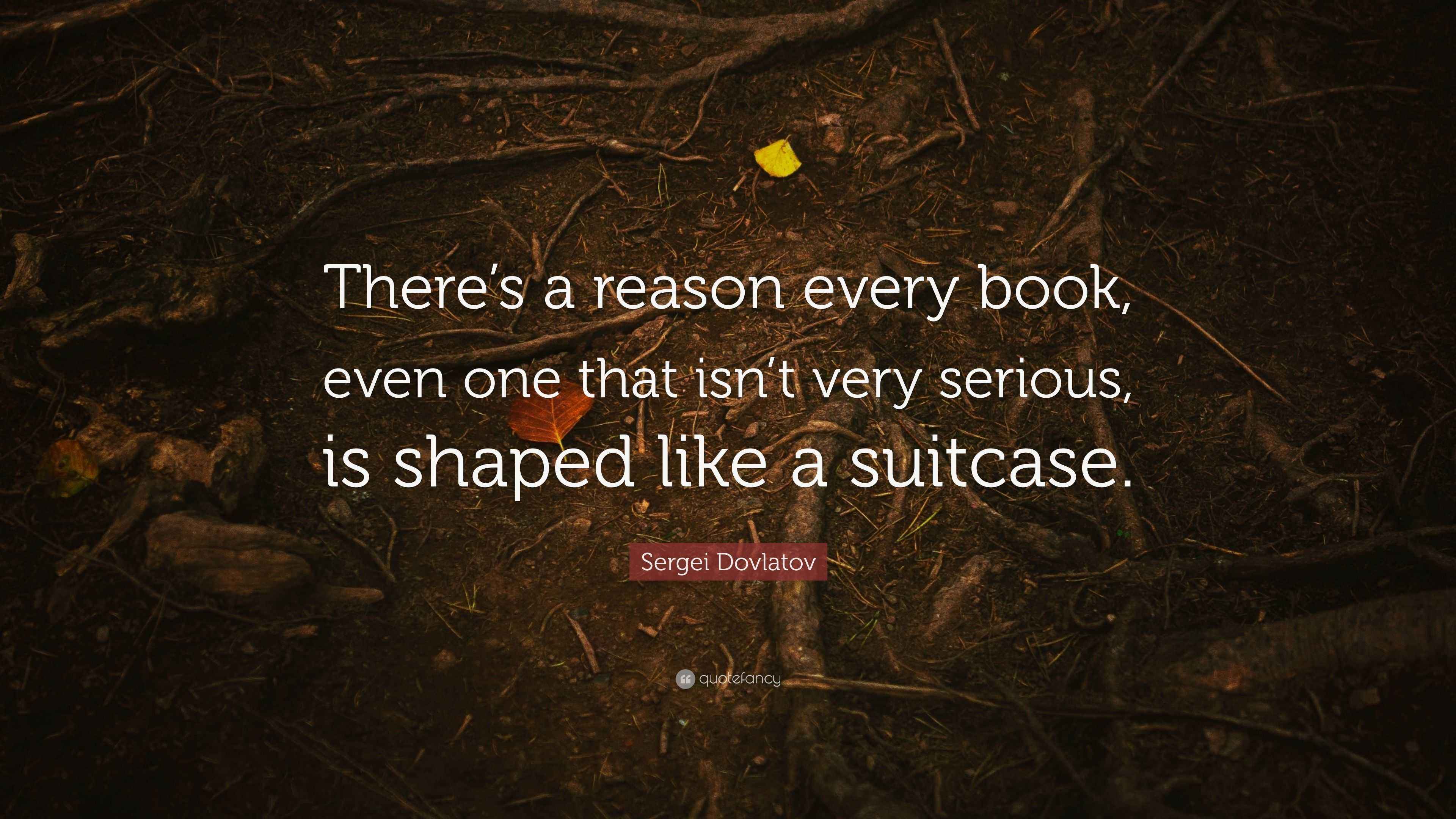 Sergei Dovlatov Quote “There’s a reason every book, even one that isn