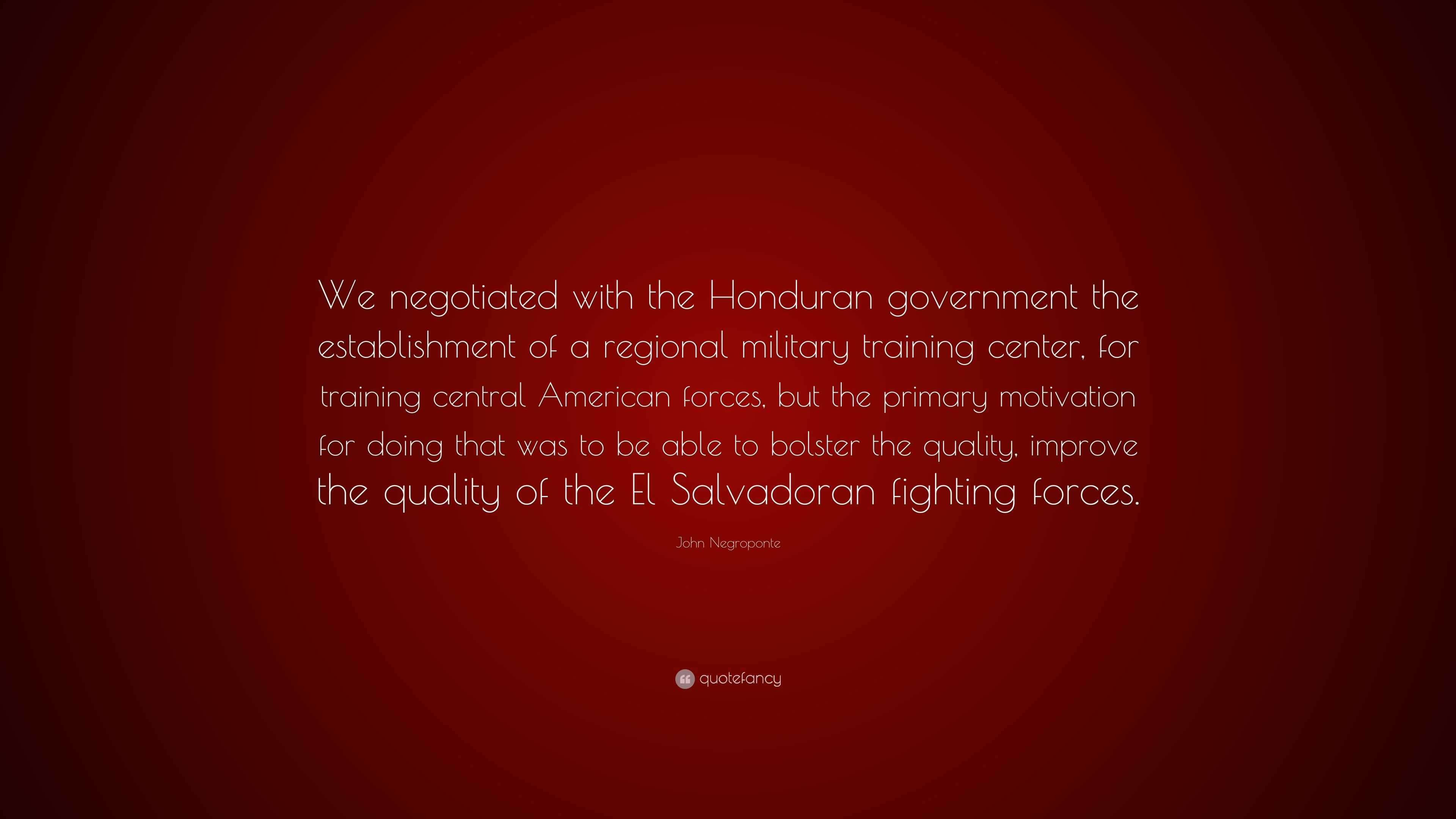 John Negroponte Quote: “We negotiated with the Honduran government the ...