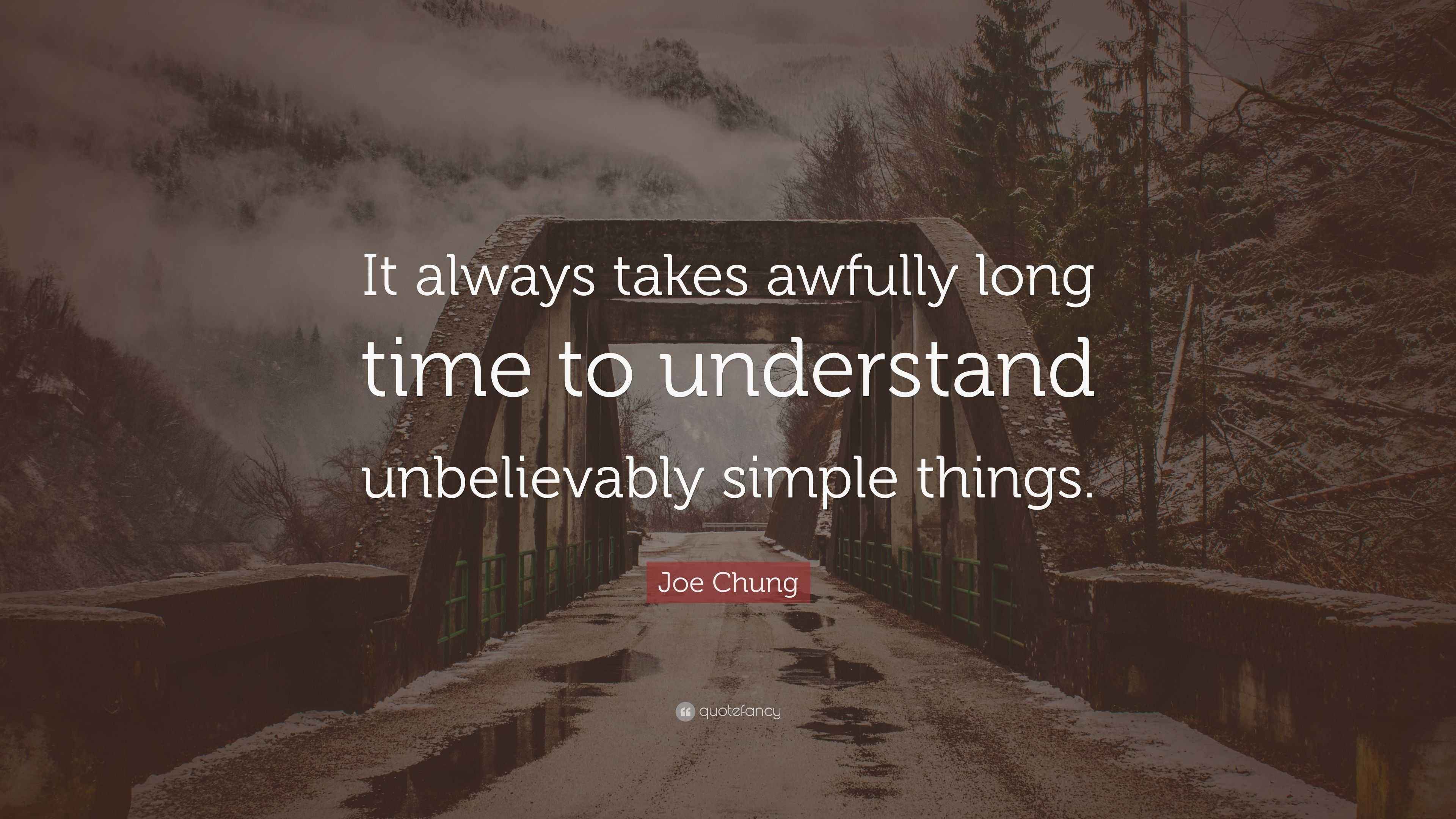Awfully Long Joe Chung Quote: “It always takes awfully long time to understand ...