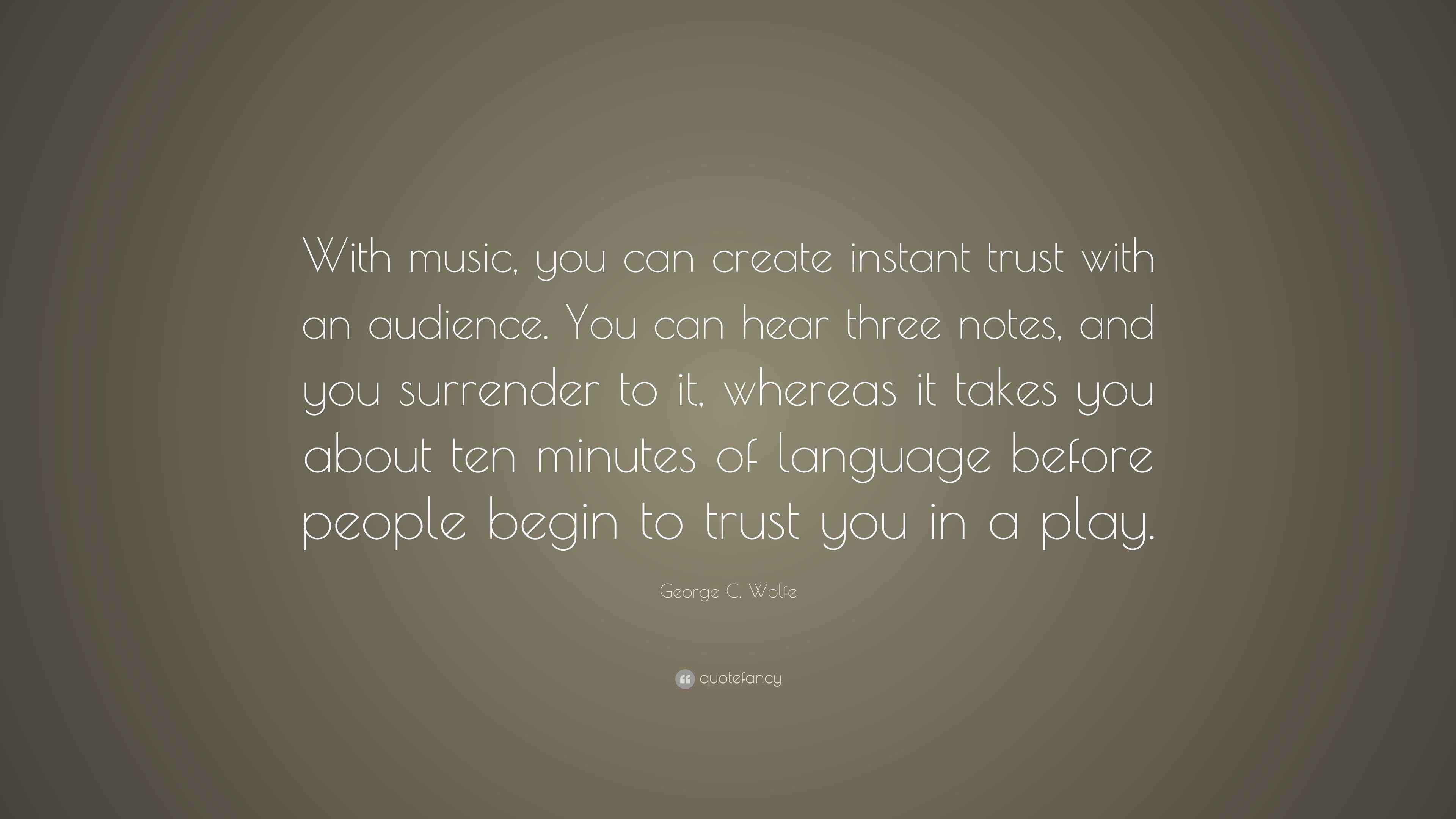 George C. Wolfe Quote: “With music, you can create instant trust with