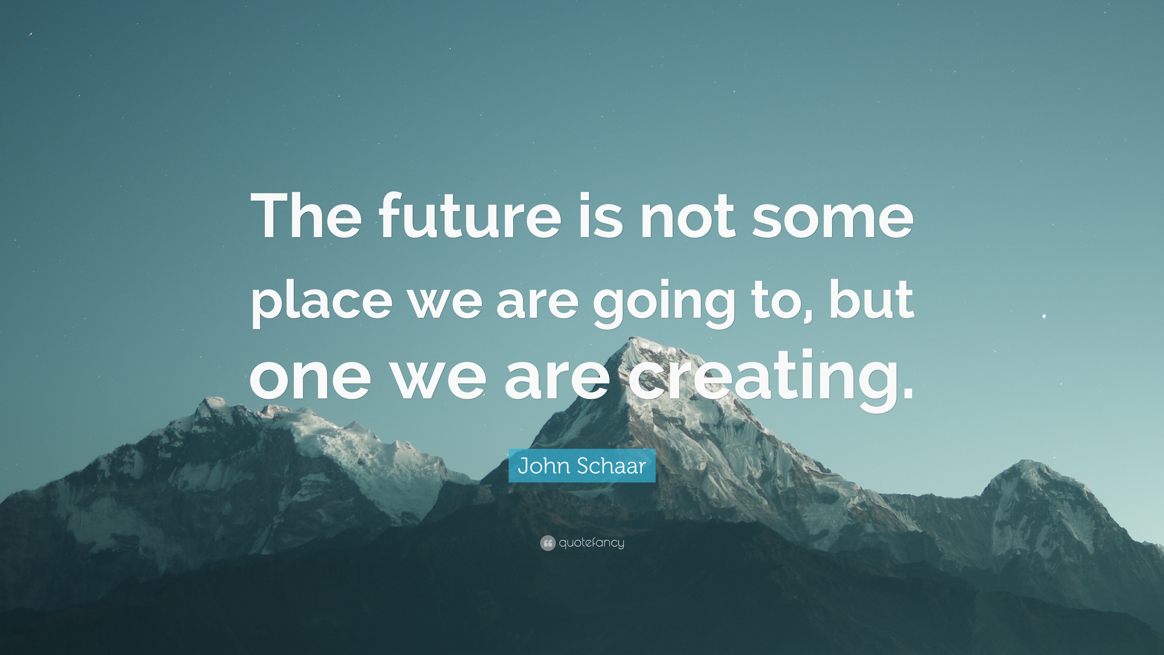 John Schaar Quote: “The future is not some place we are going to, but ...