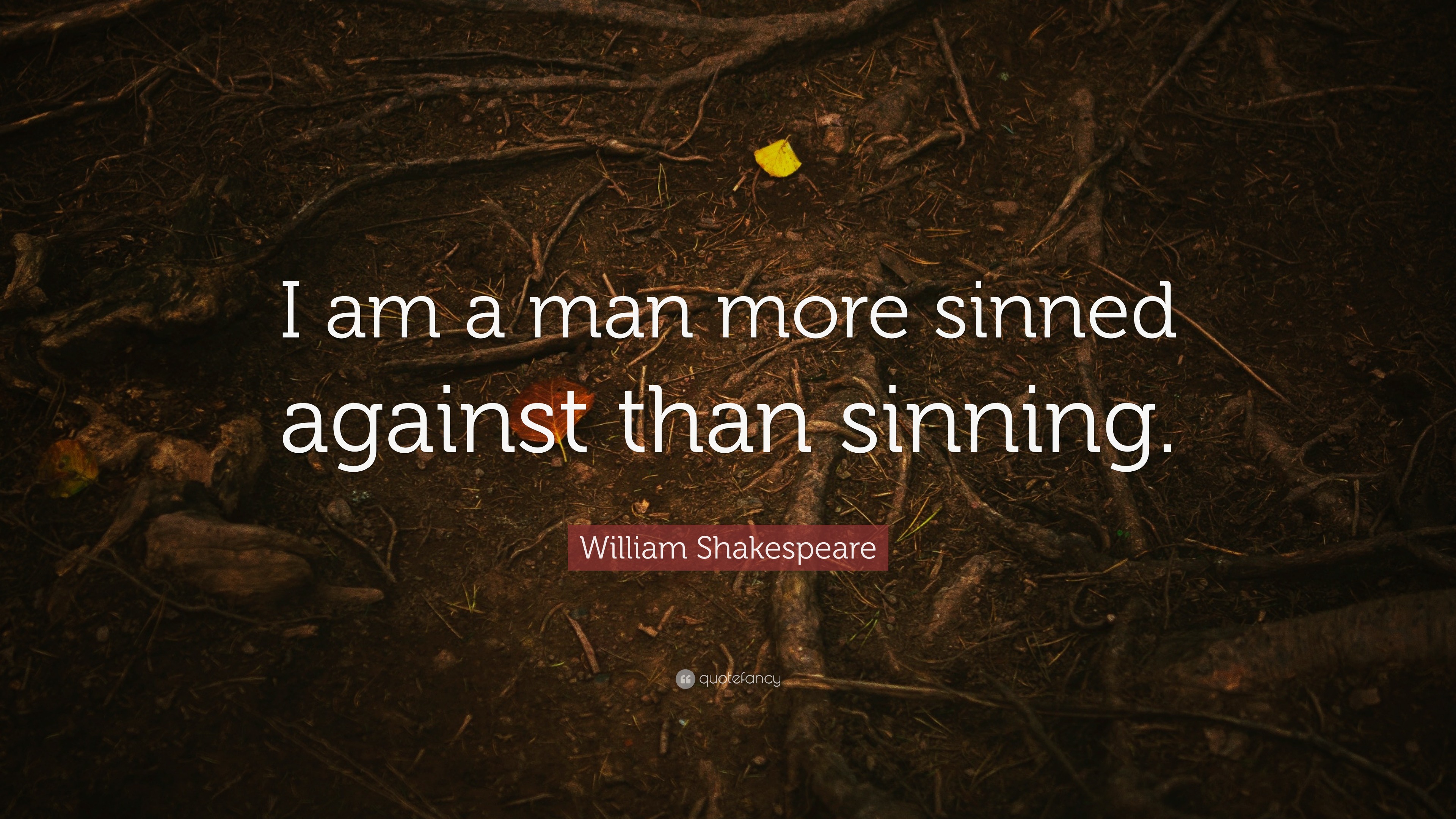 sinned against than sinning