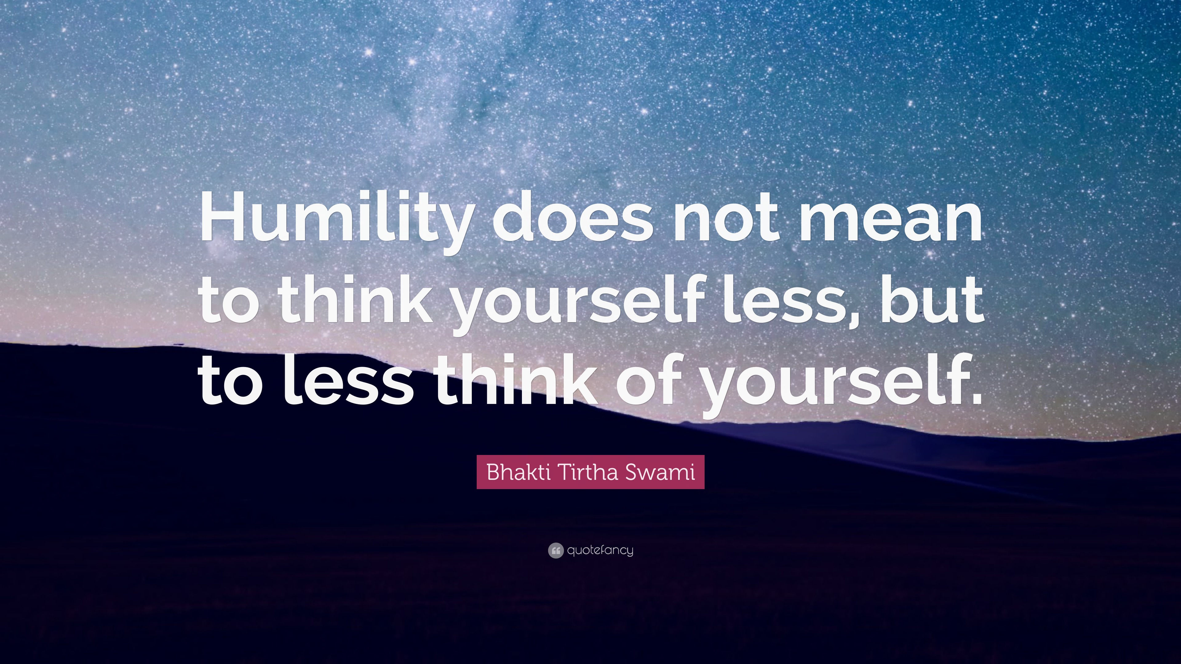 Bhakti Tirtha Swami Quote: “Humility Does Not Mean To Think Yourself ...