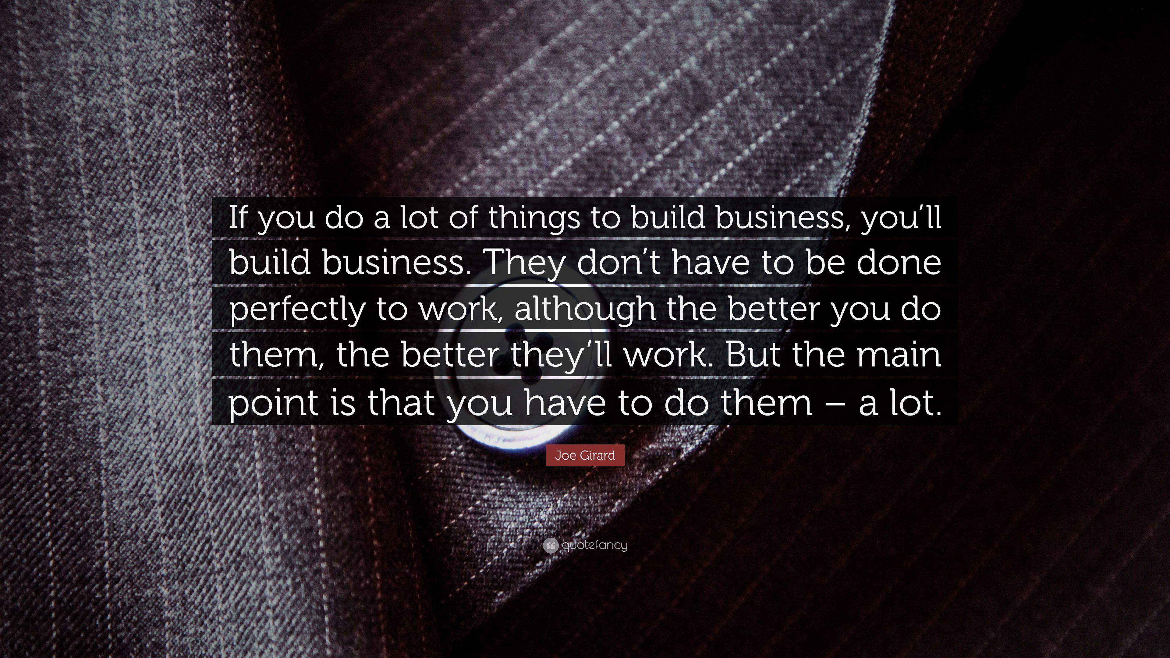 Joe Girard Quote: “If you do a lot of things to build business, you’ll ...