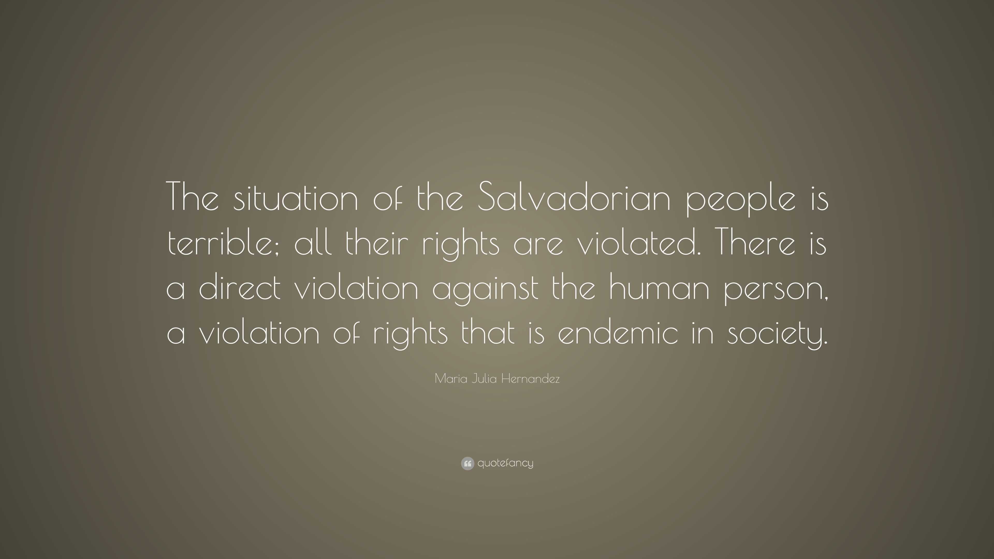 Maria Julia Hernandez Quote: “The situation of the Salvadorian people ...