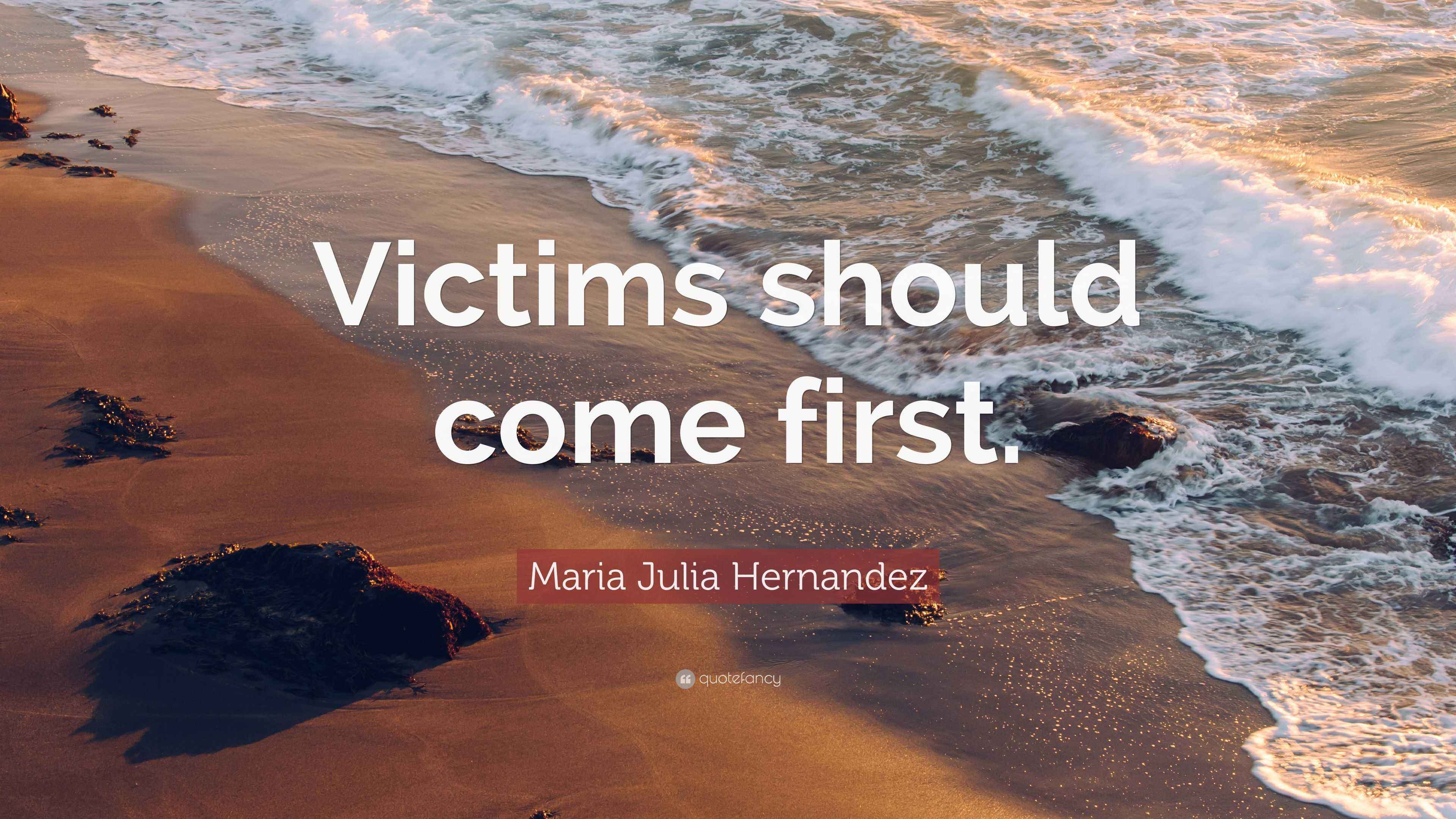 Maria Julia Hernandez Quote “Victims should come first.”