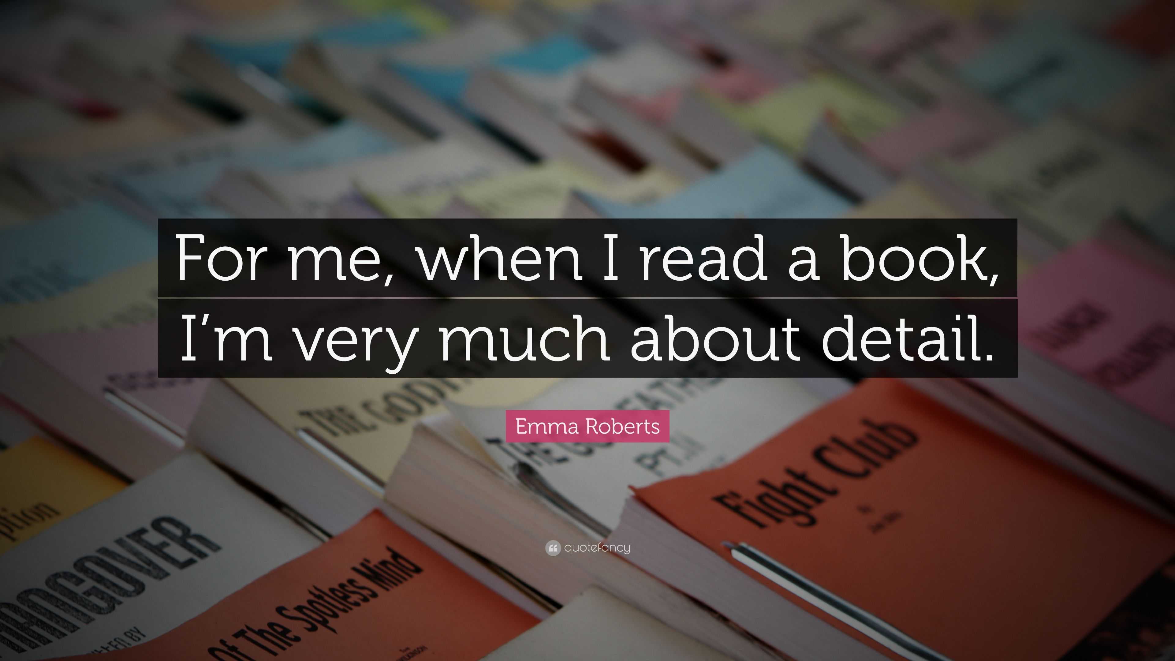 Emma Roberts Quote: “For me, when I read a book, I’m very much about ...