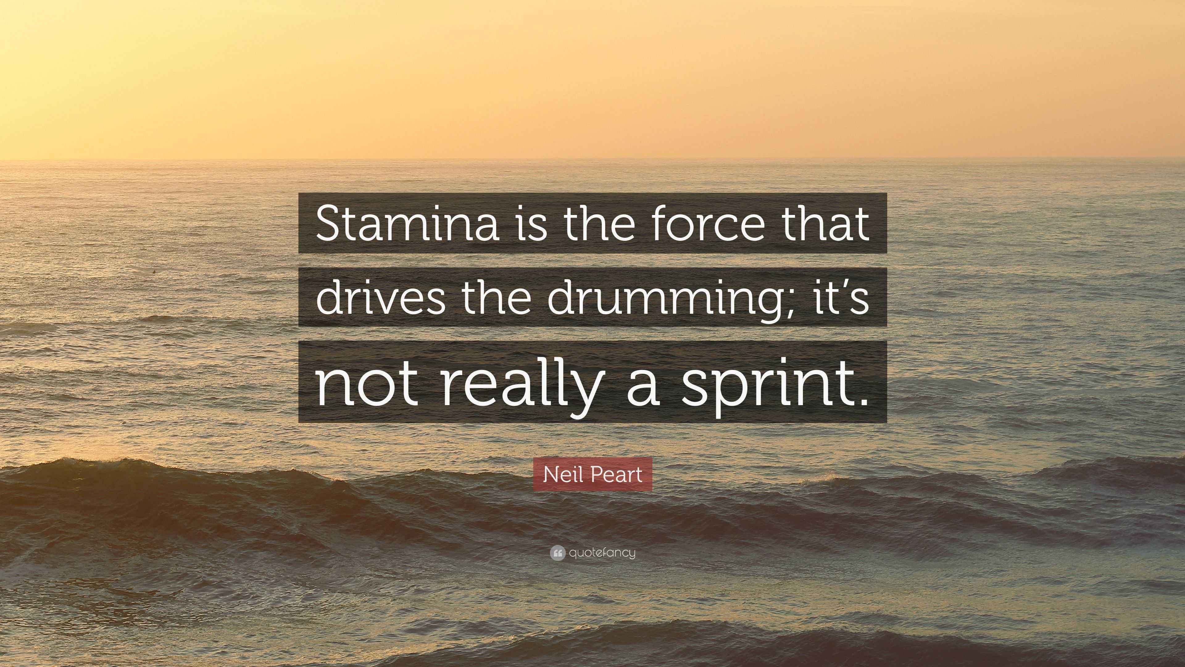 Neil Peart Quote “Stamina is the force that drives the drumming; it’s