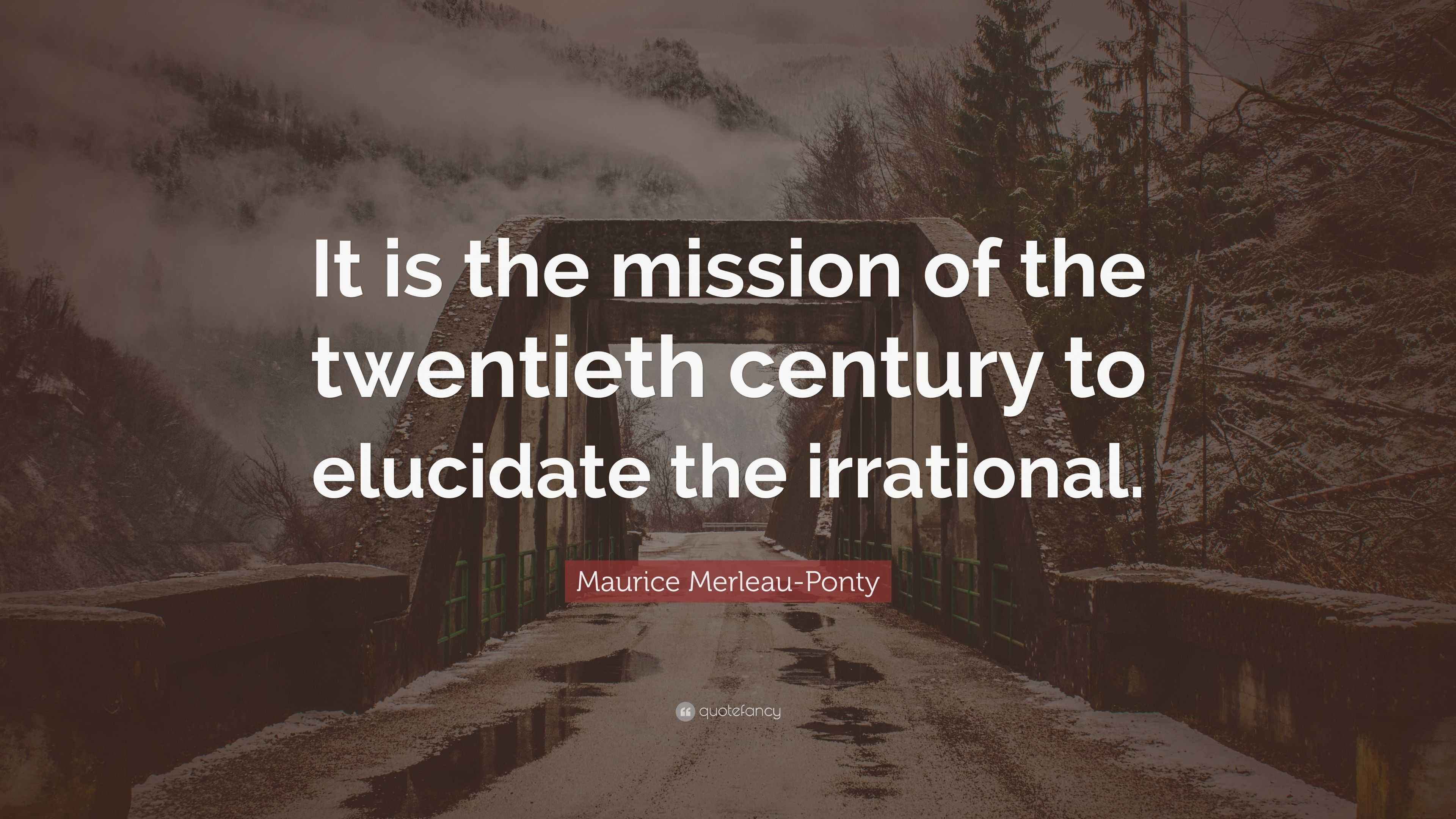 Maurice Merleau-Ponty Quote: “It is the mission of the twentieth