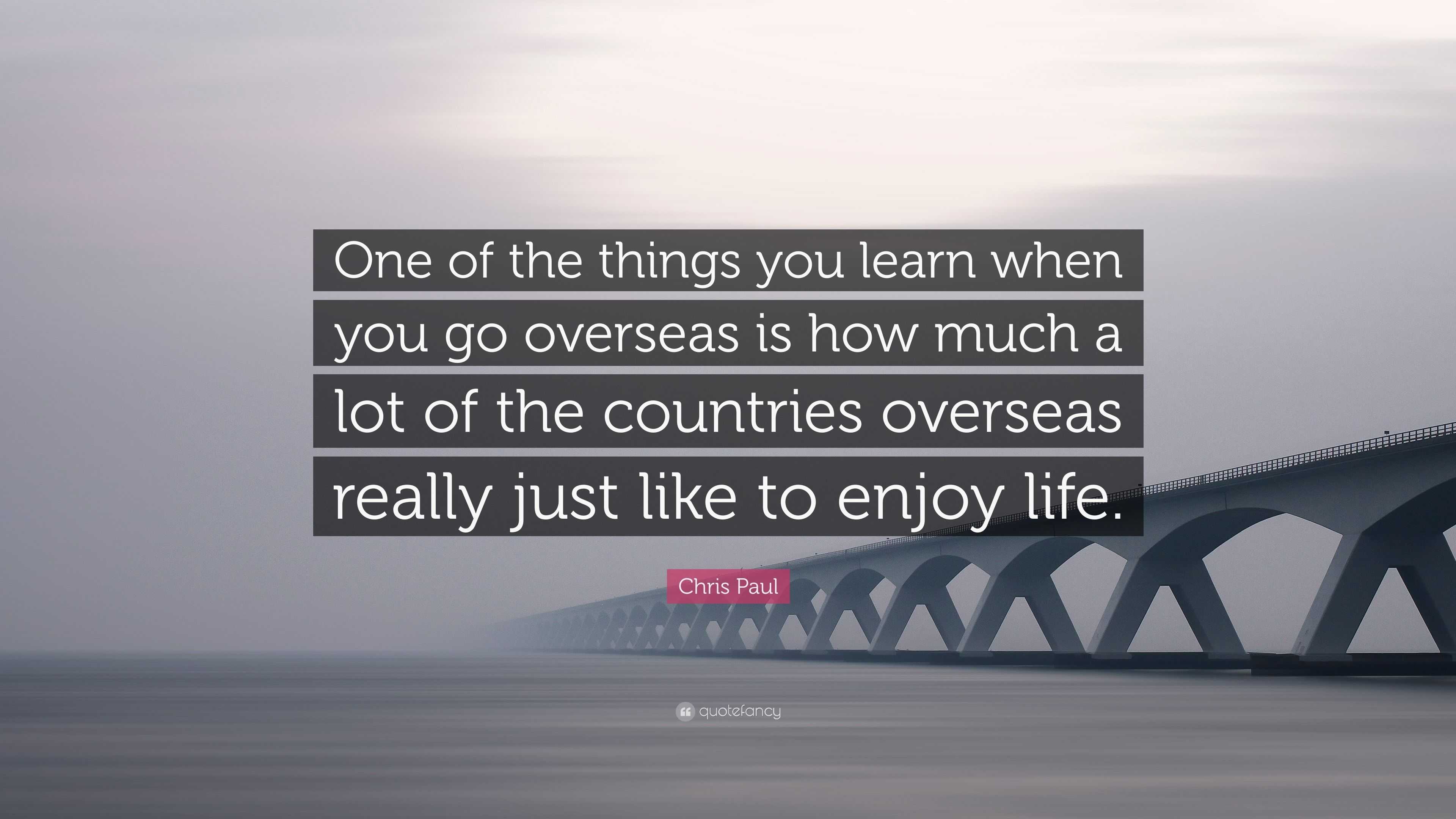 Chris Paul Quote “ e of the things you learn when you go overseas is