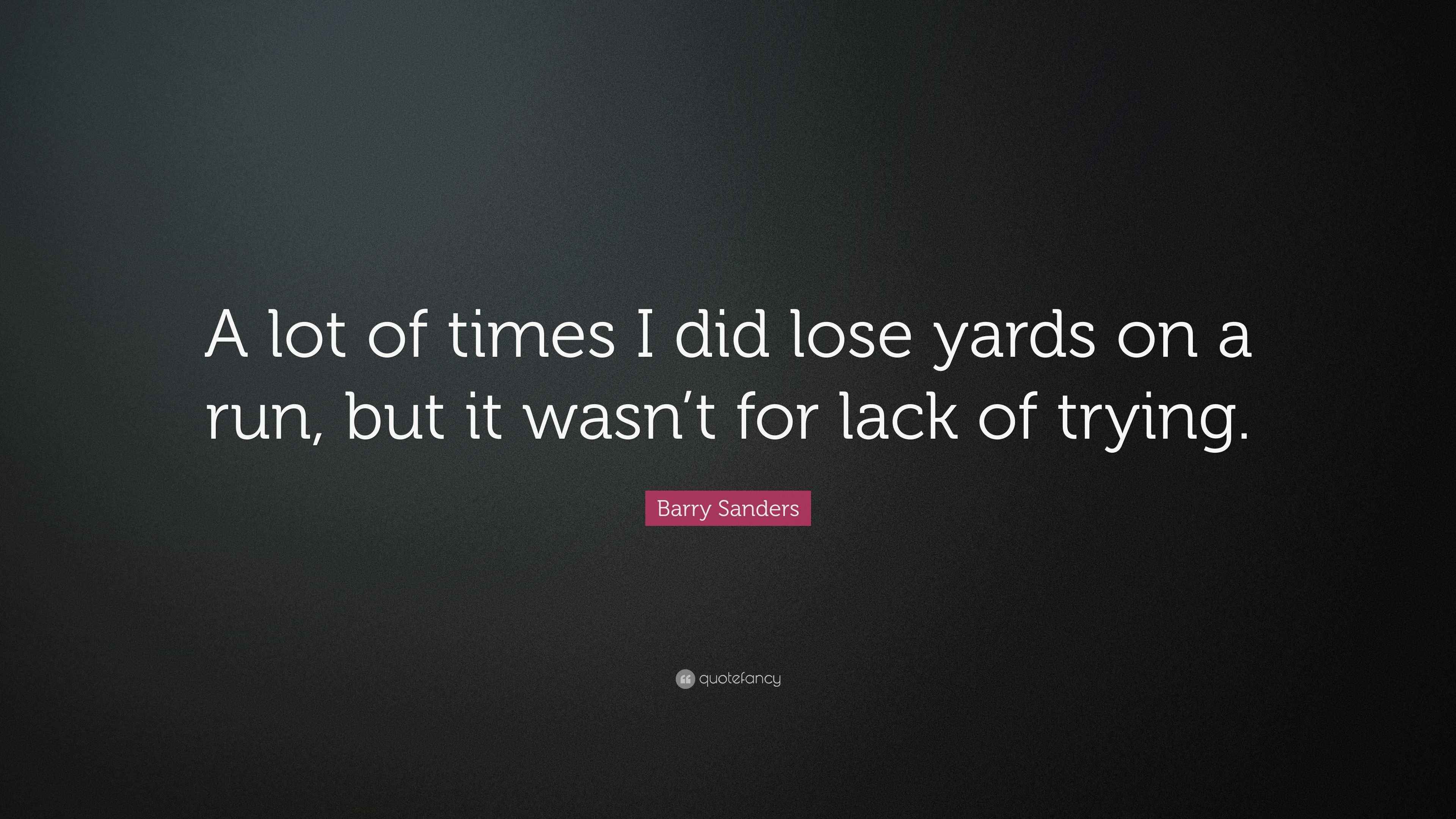 Barry Sanders Quote “A lot of times I did lose yards on a run, but it