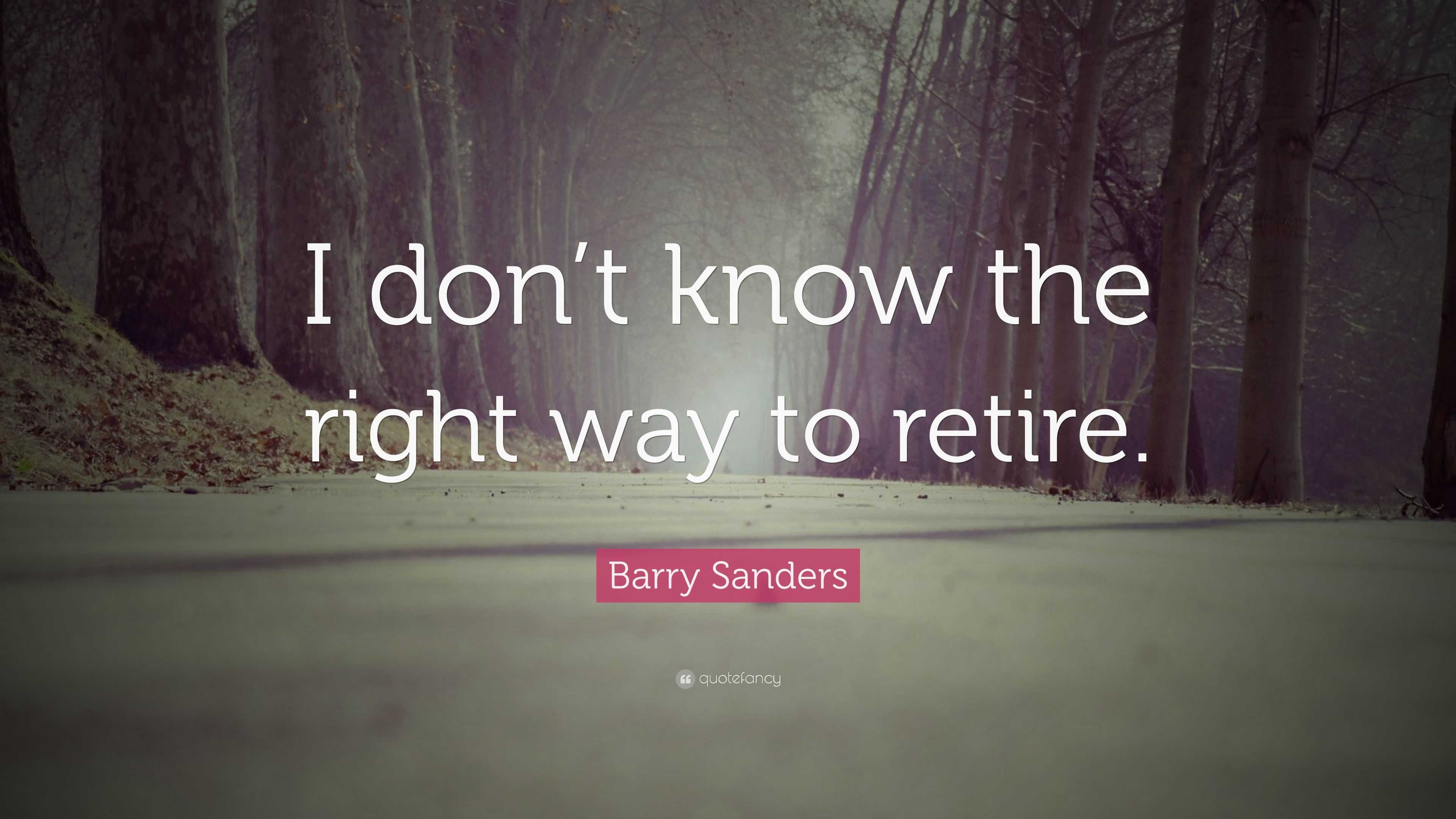 Barry Sanders Quote: “I don’t know the right way to retire.”