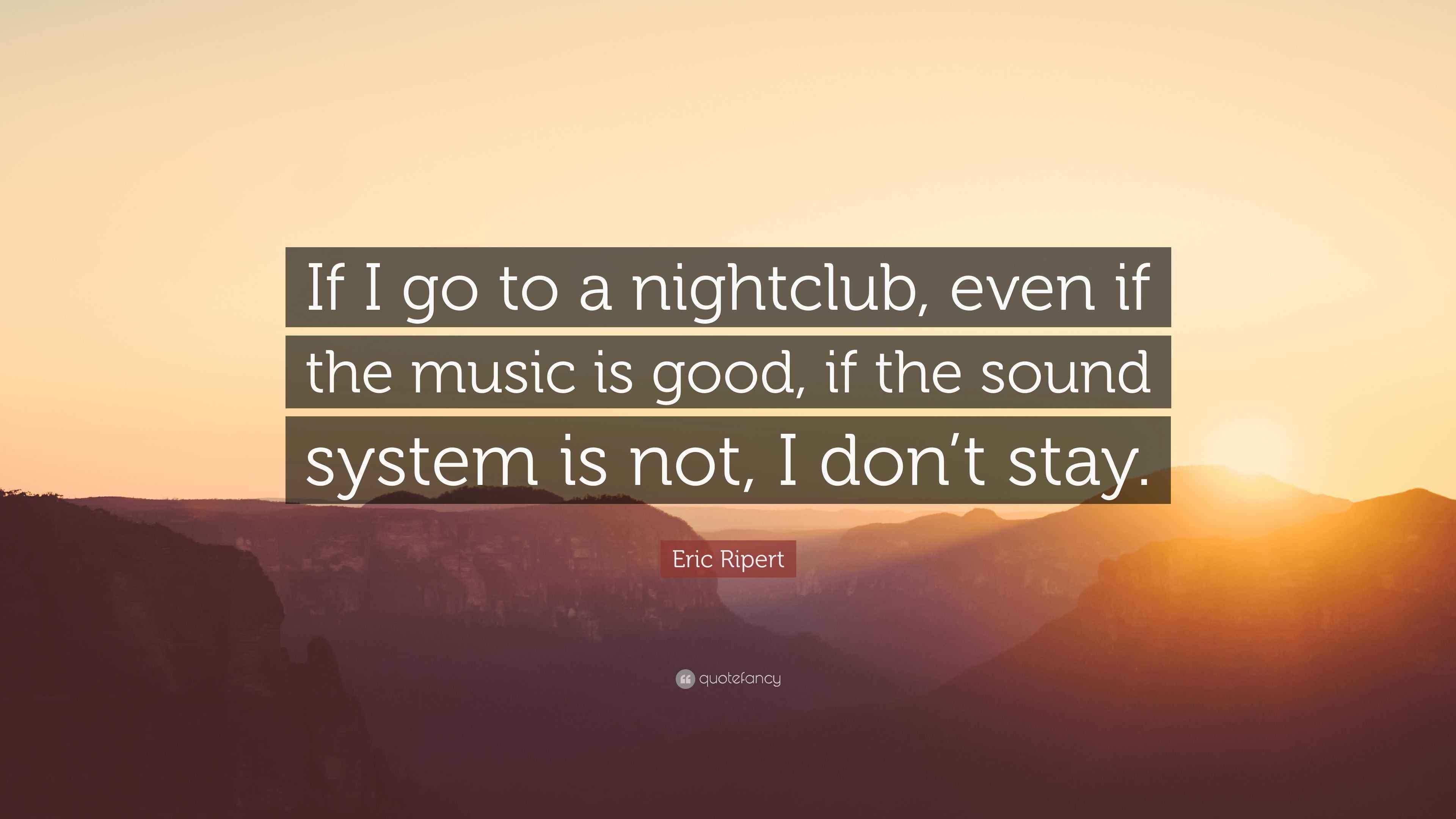 Eric Ripert Quote: “If I go to a nightclub, even if the music is good ...
