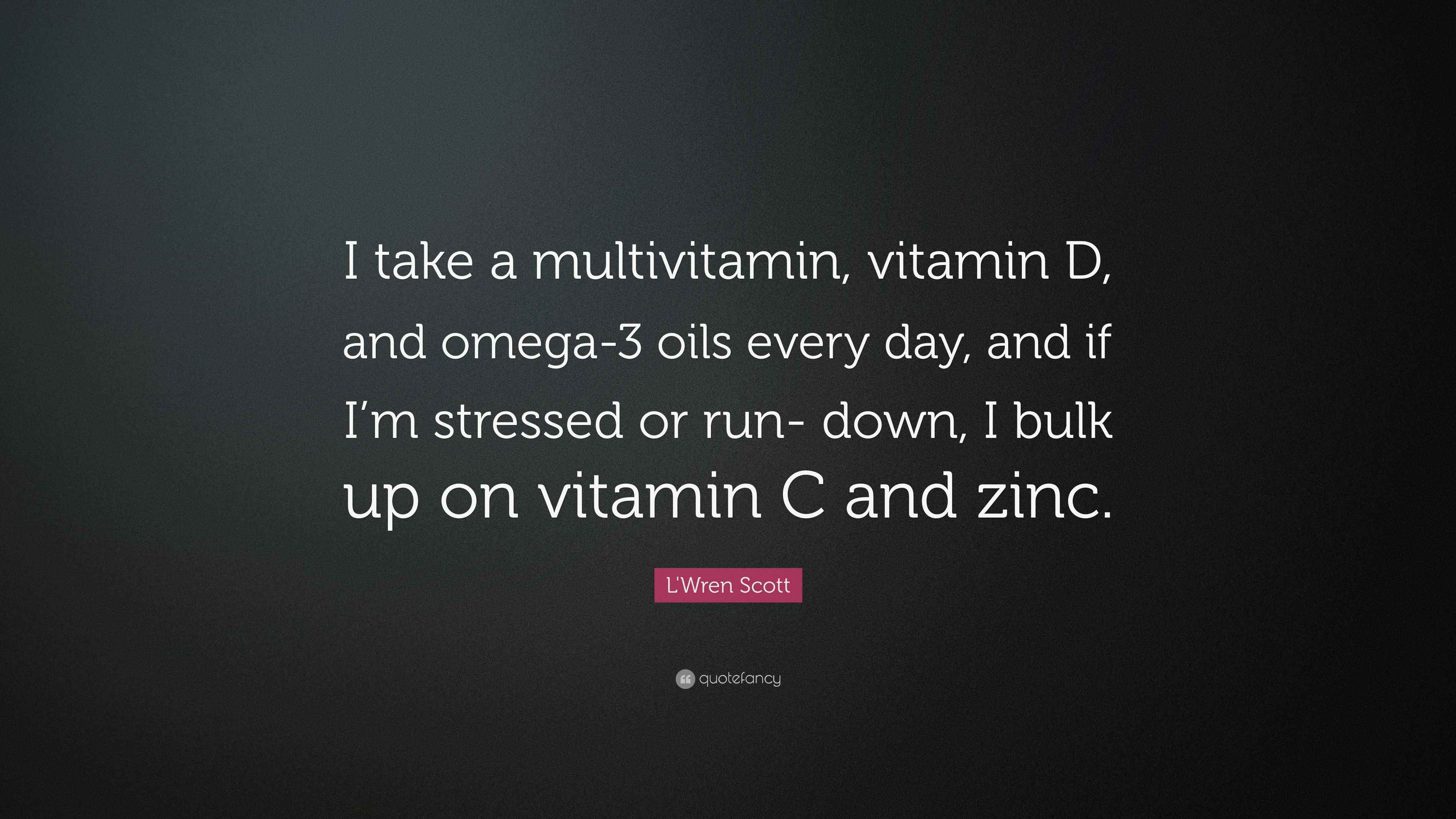 L'Wren Scott Quote “I take a multivitamin, vitamin D, and omega3 oils