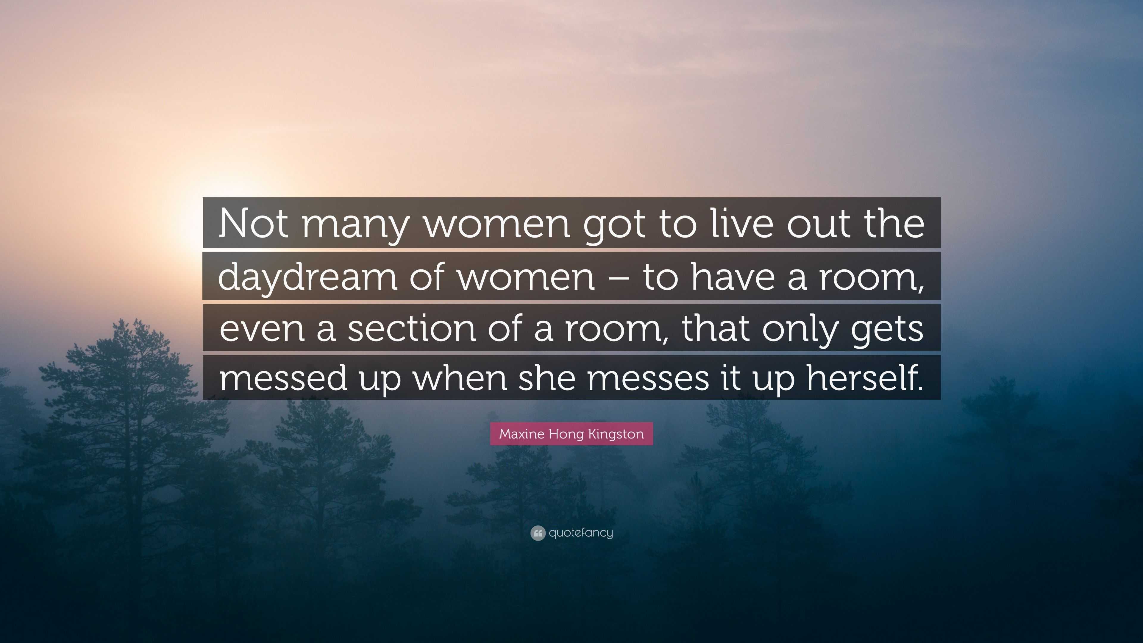 Maxine Hong Kingston Quote: “Not many women got to live out the ...