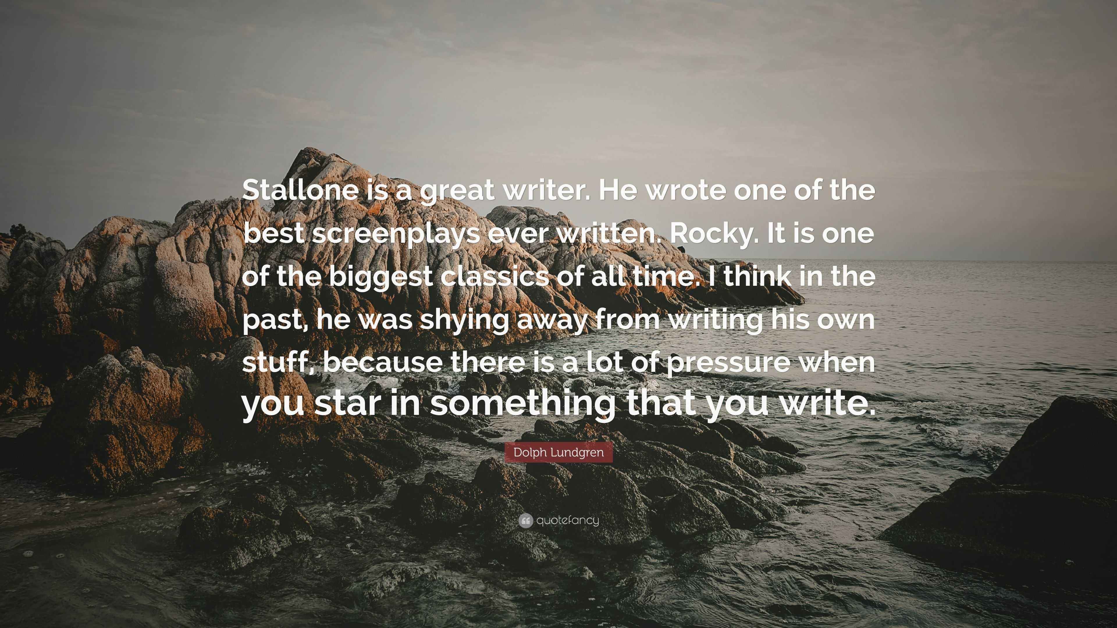 Dolph Lundgren Quote Stallone Is A Great Writer He Wrote One Of The Best Screenplays Ever Written Rocky It Is One Of The Biggest Classics