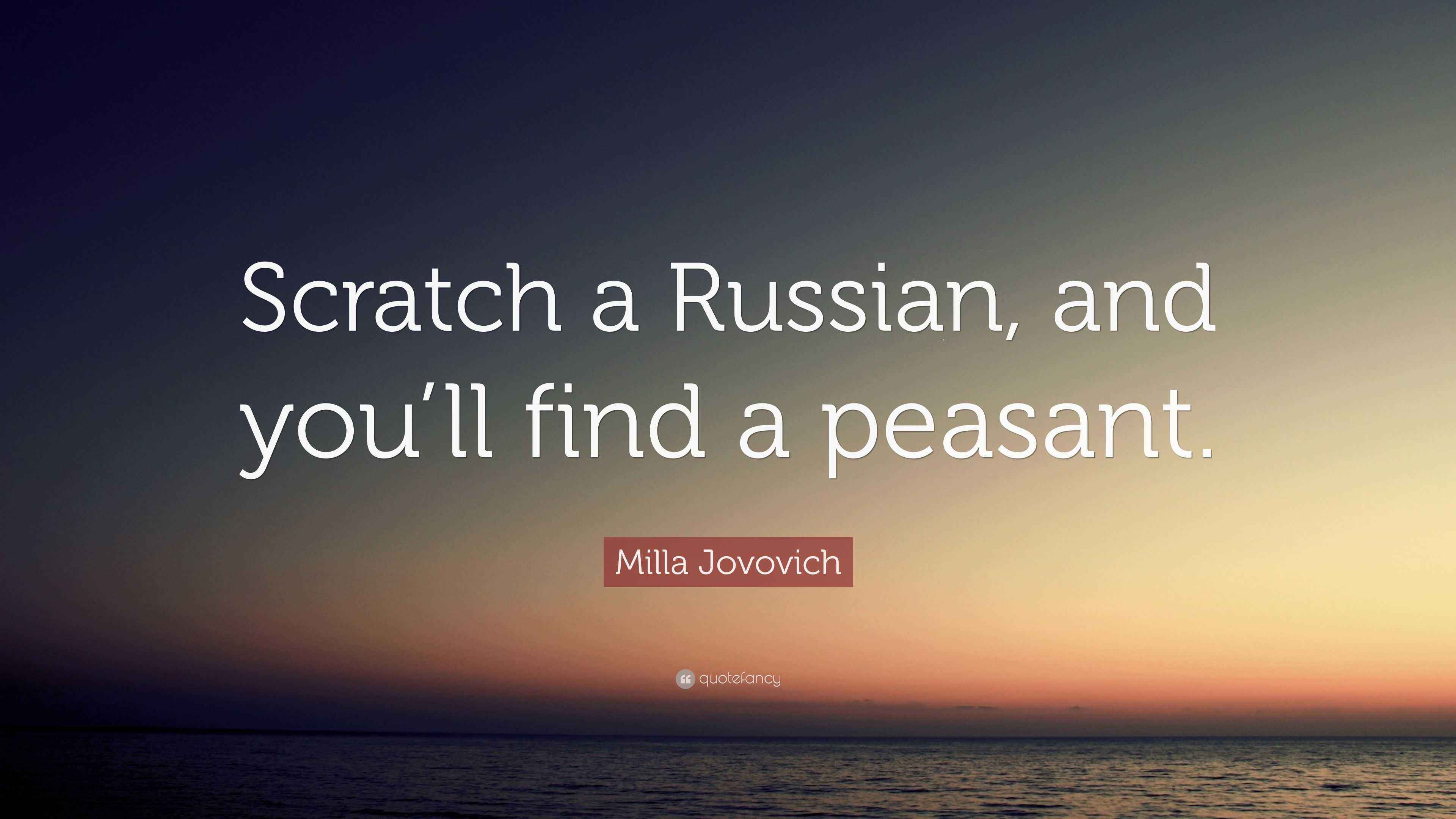Milla Jovovich Quote “Scratch a Russian, and you’ll find a peasant.”