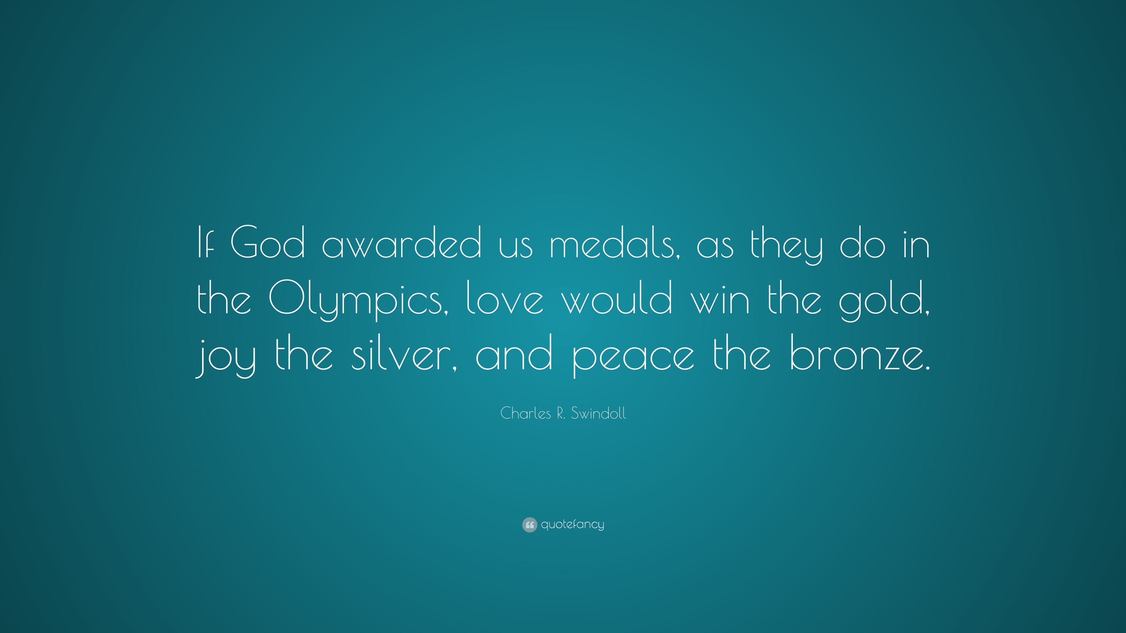 Charles R. Swindoll Quote: “If God awarded us medals, as they do in the ...