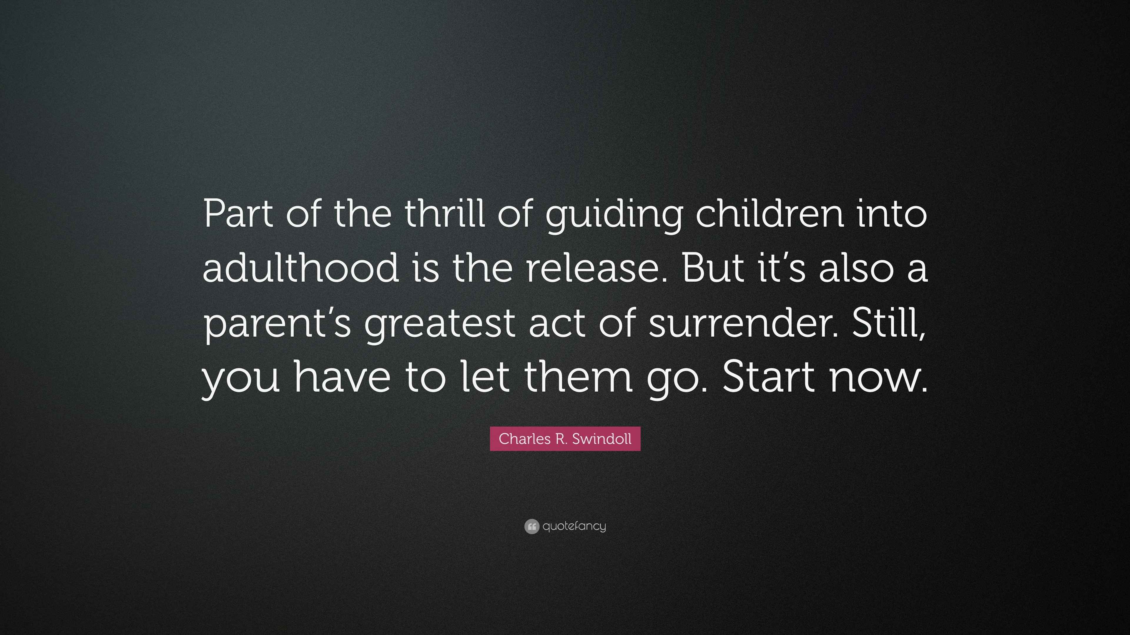Charles R. Swindoll Quote: “Part of the thrill of guiding children into ...
