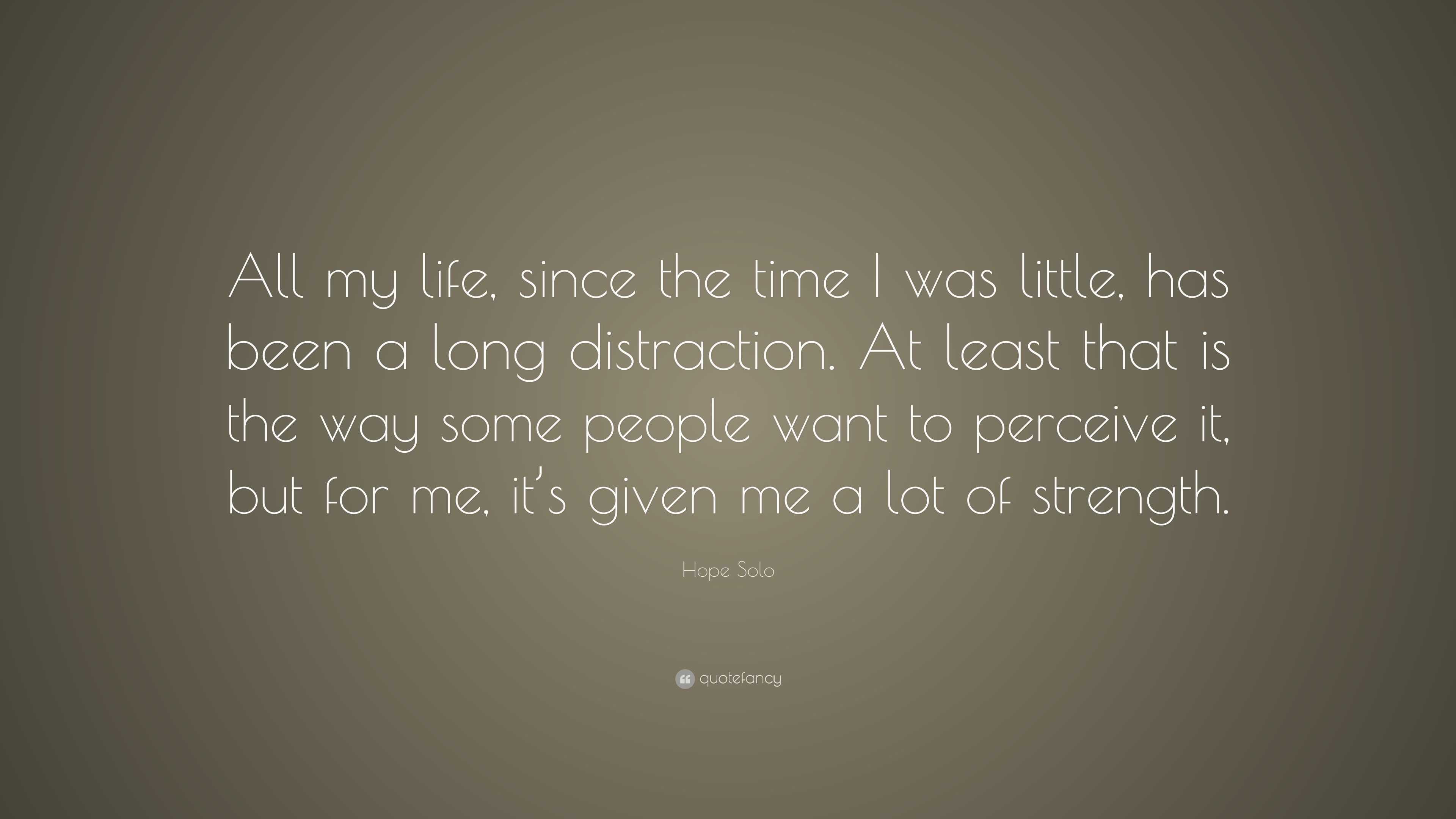 Hope Solo Quote: “All my life, since the time I was little, has been a ...