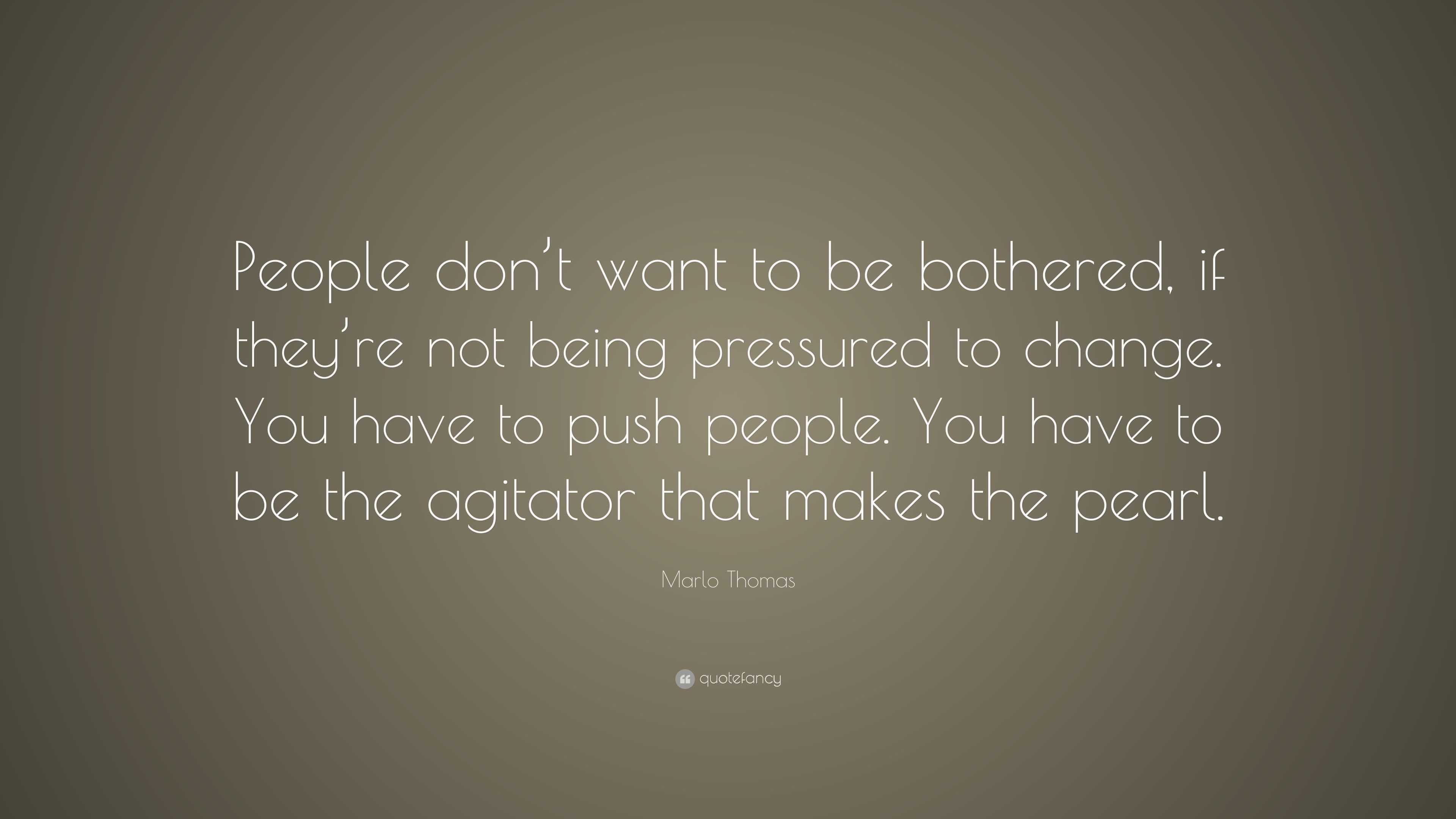 Marlo Thomas Quote: “People don’t want to be bothered, if they’re not ...