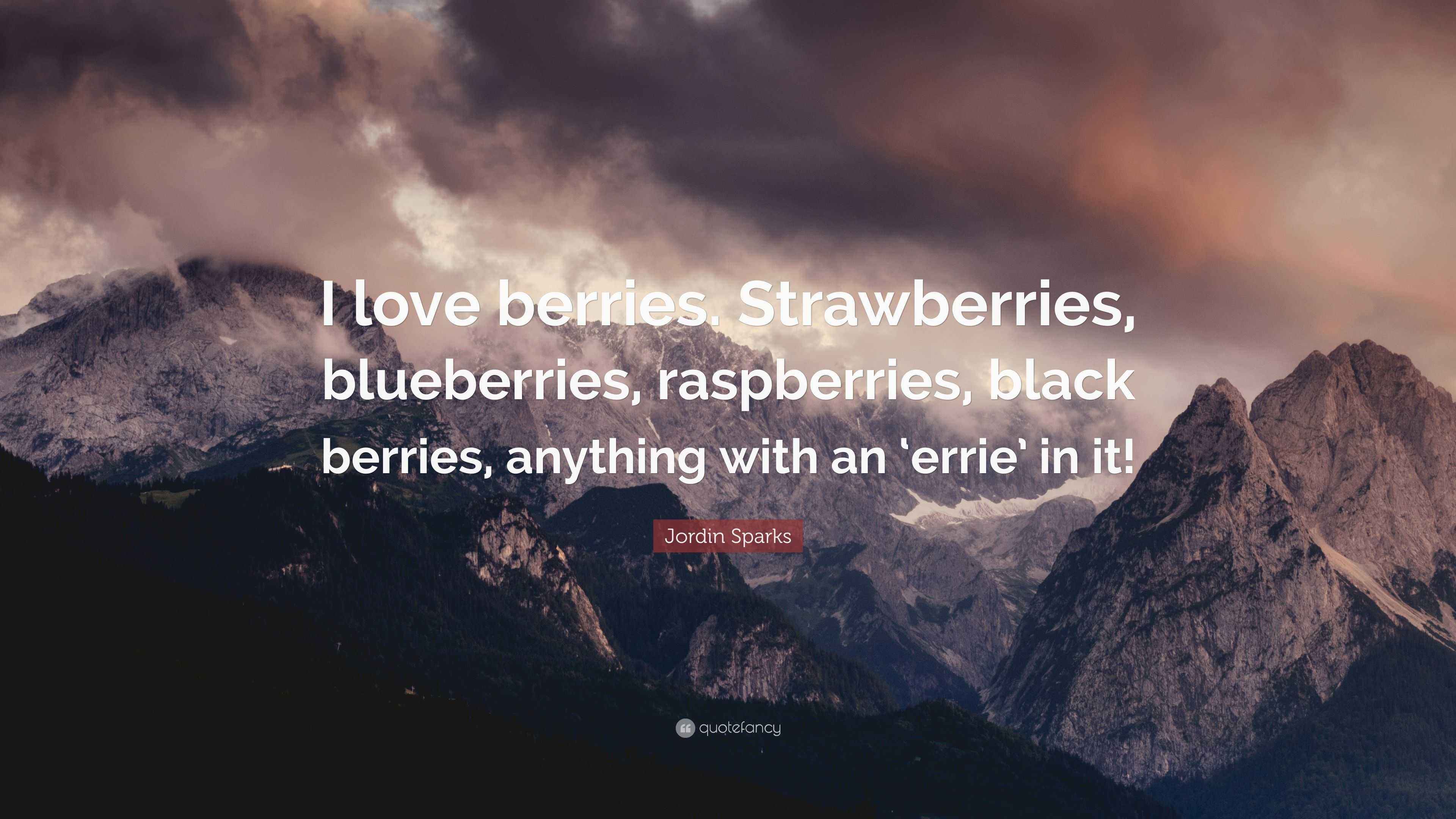 Jordin Sparks Quote “I love berries. Strawberries, blueberries