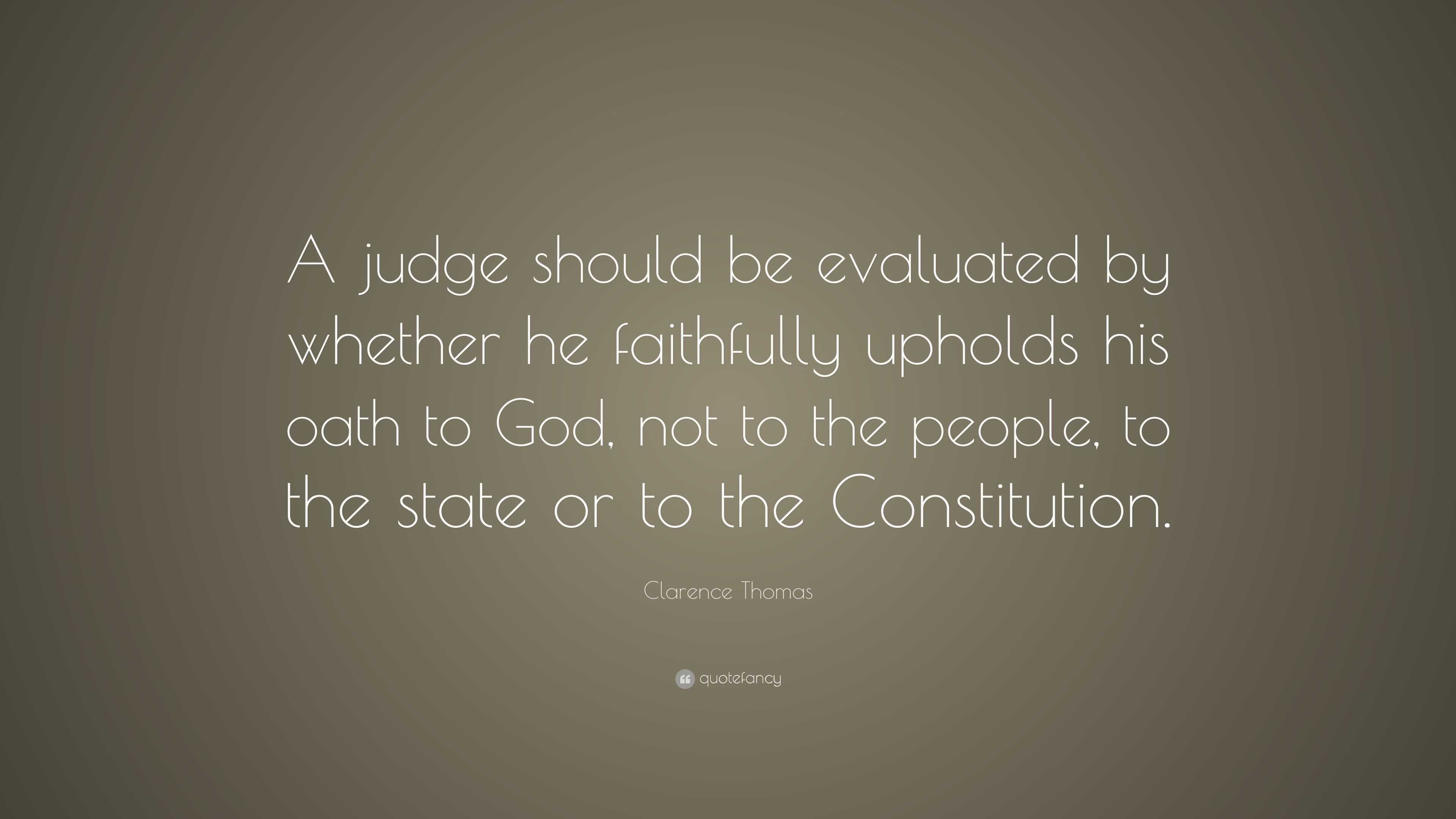 Clarence Thomas Quote: “A judge should be evaluated by whether he ...