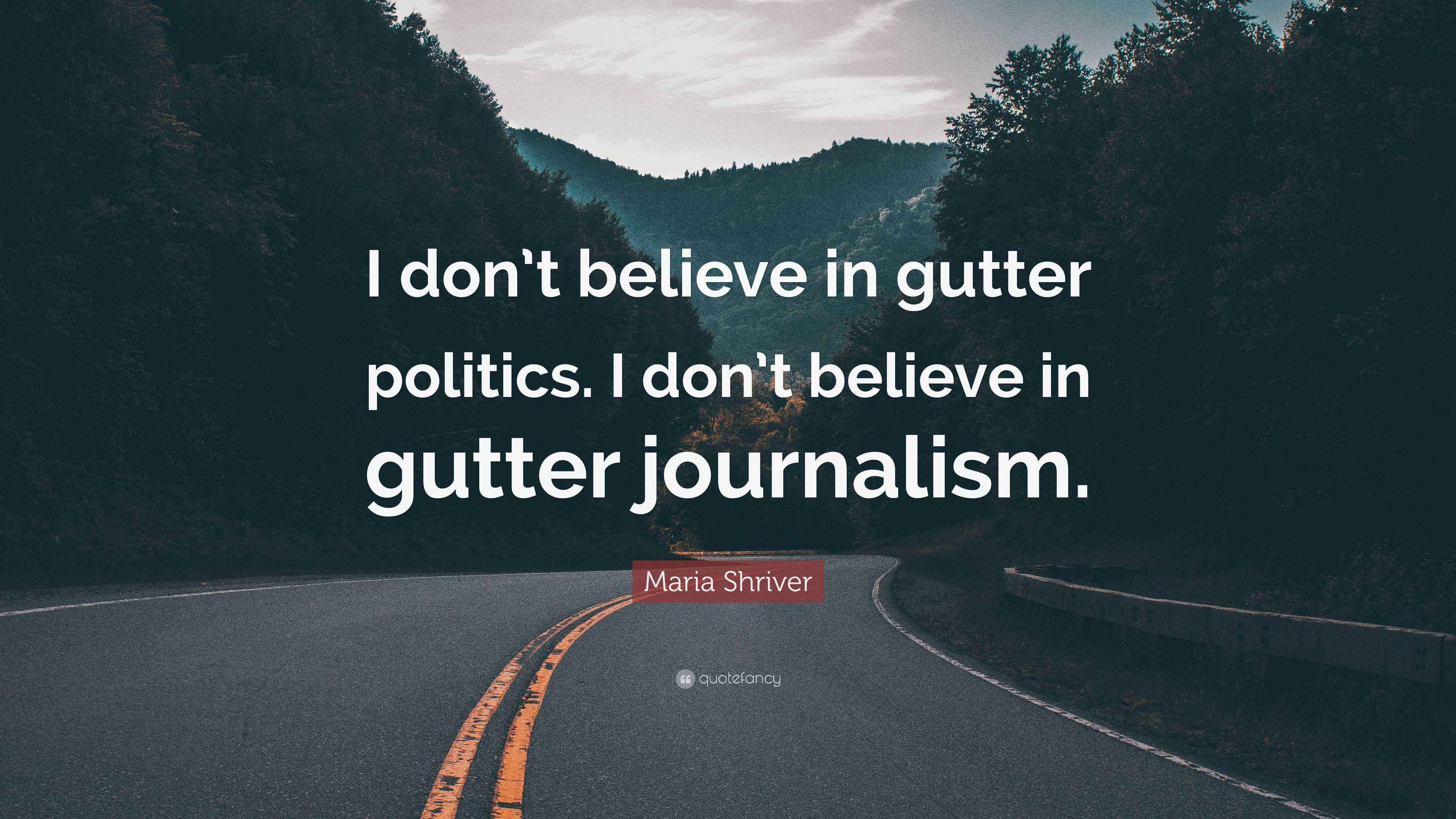 Maria Shriver Quote “I don’t believe in gutter politics. I don’t