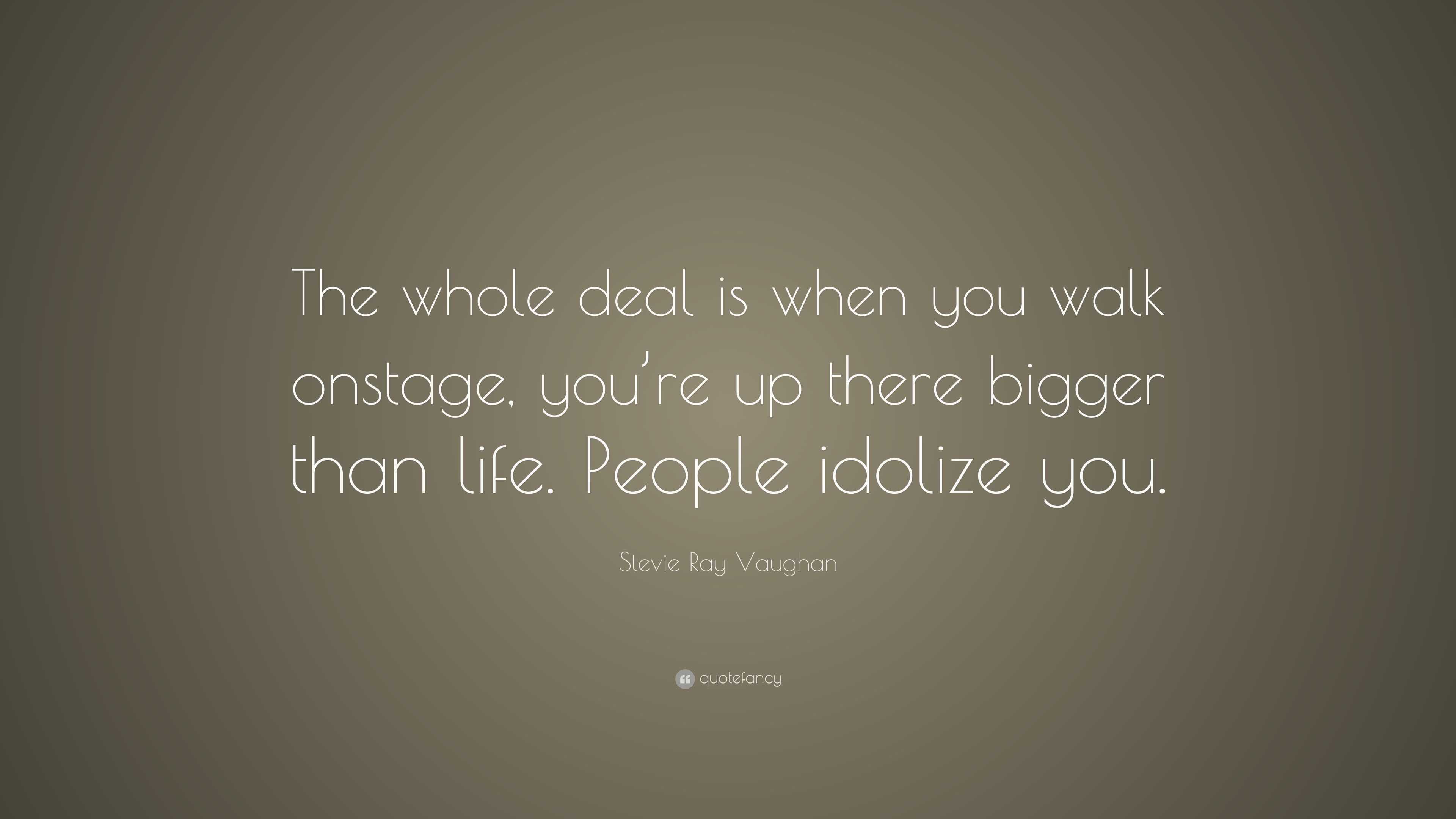 Stevie Ray Vaughan Quote: “The whole deal is when you walk onstage, you ...