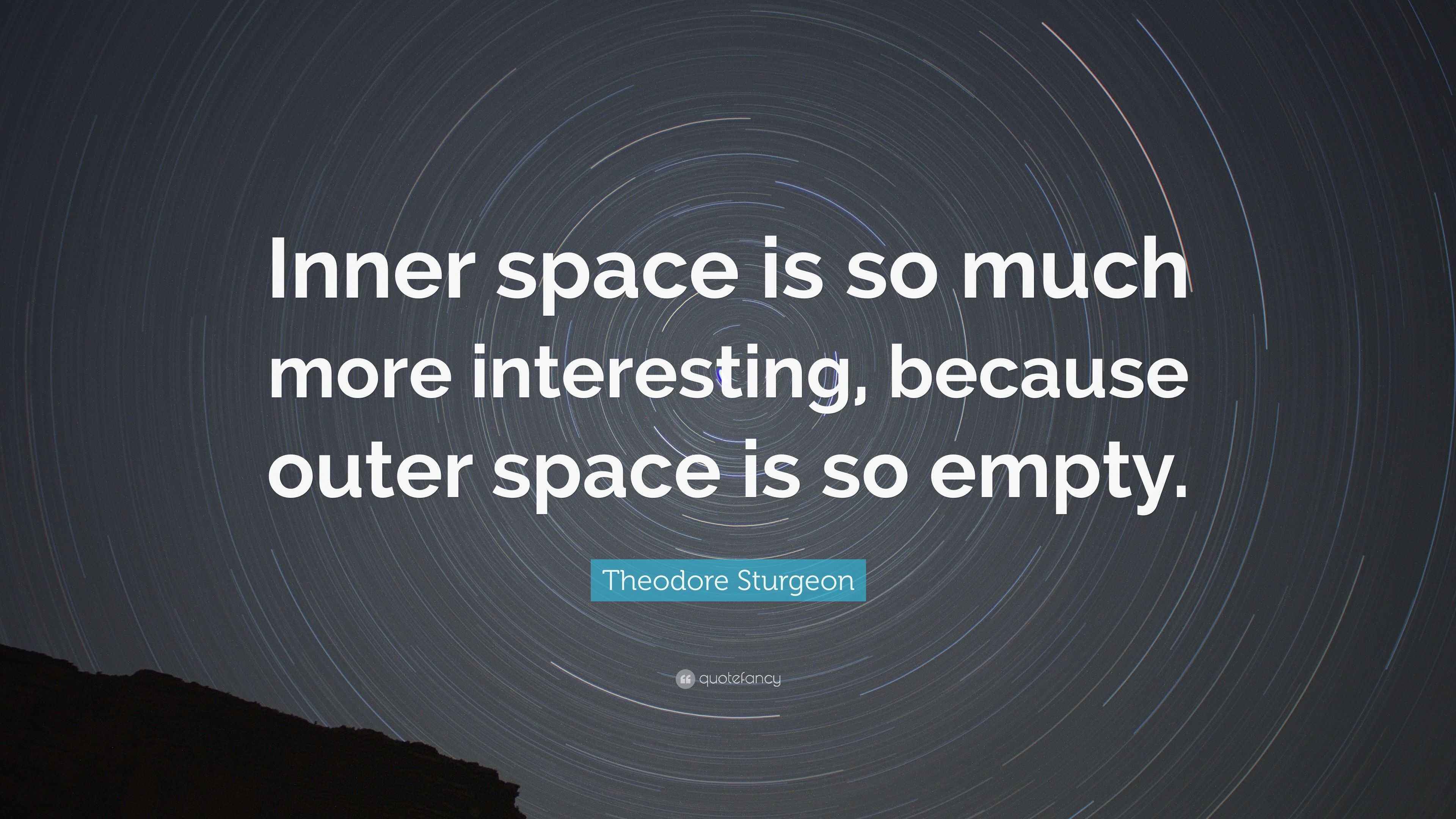 Theodore Sturgeon Quote: “Inner space is so much more interesting ...