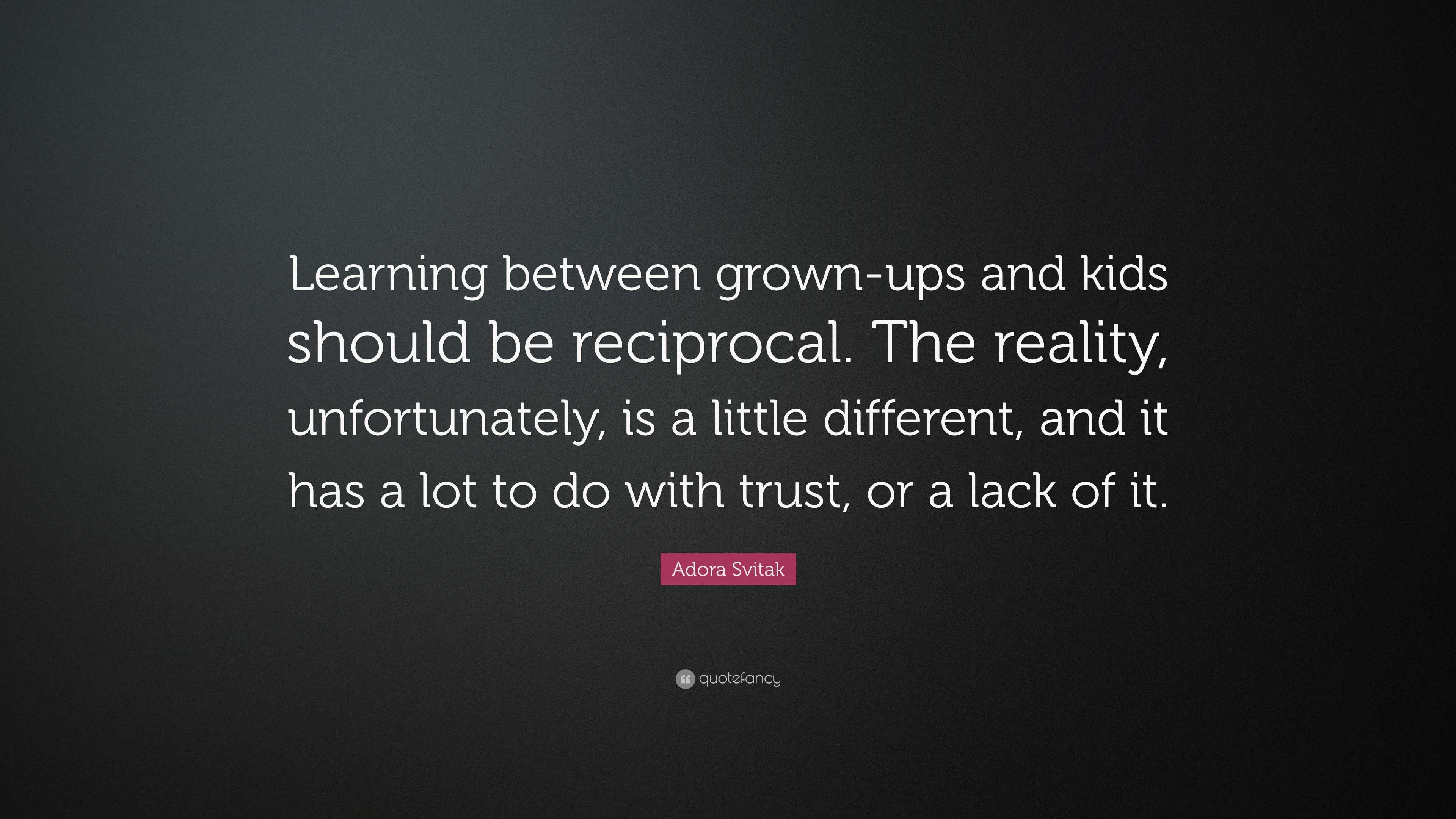 Adora Svitak Quote: “Learning between grown-ups and kids should be ...