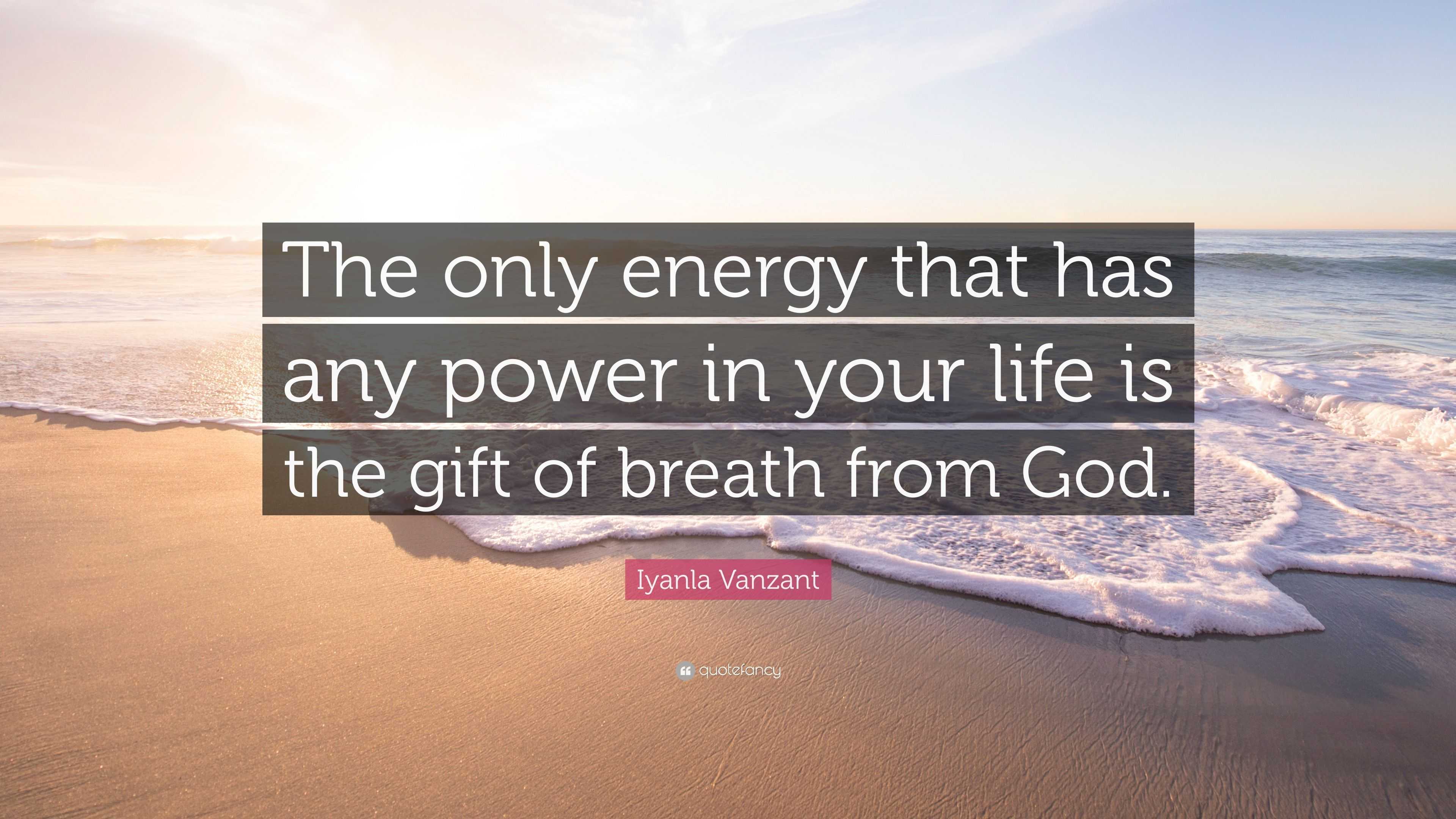 Iyanla Vanzant Quote: “The only energy that has any power in your life ...